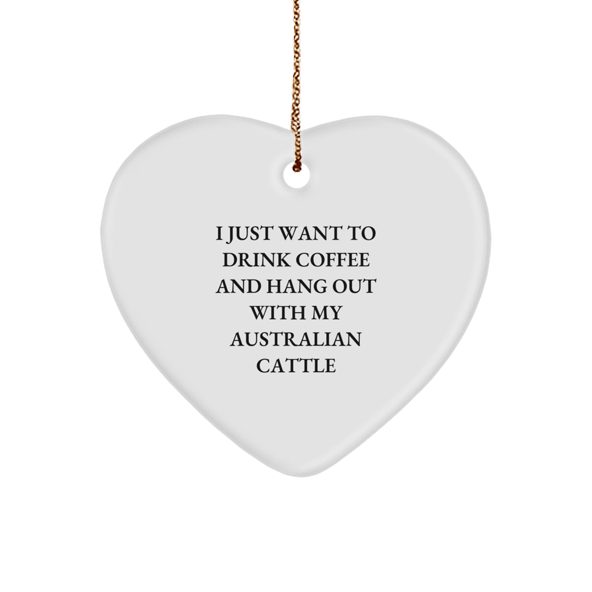 Funny Australian Cattle Dog Gifts for Men, 'I Just Want To Drink Coffee And Hang Out With My Australian Cattle', Heart Ornament, Christmas Unique Gifts from Family - Image 1