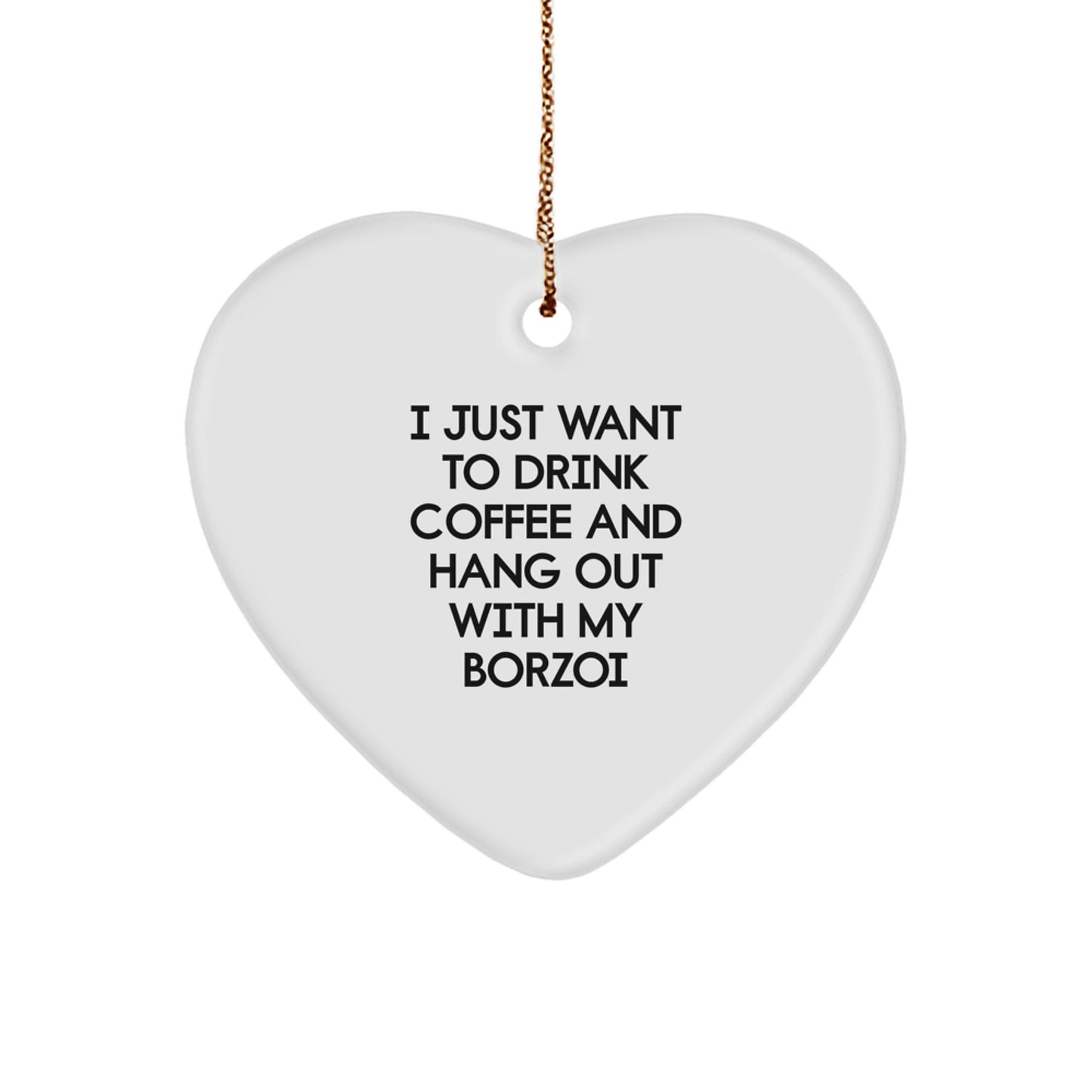 Funny Borzoi Dog Gifts for Men - I Just Want To Drink Coffee And Hang Out With My Borzoi - Heart Ornament for Christmas - Image 1