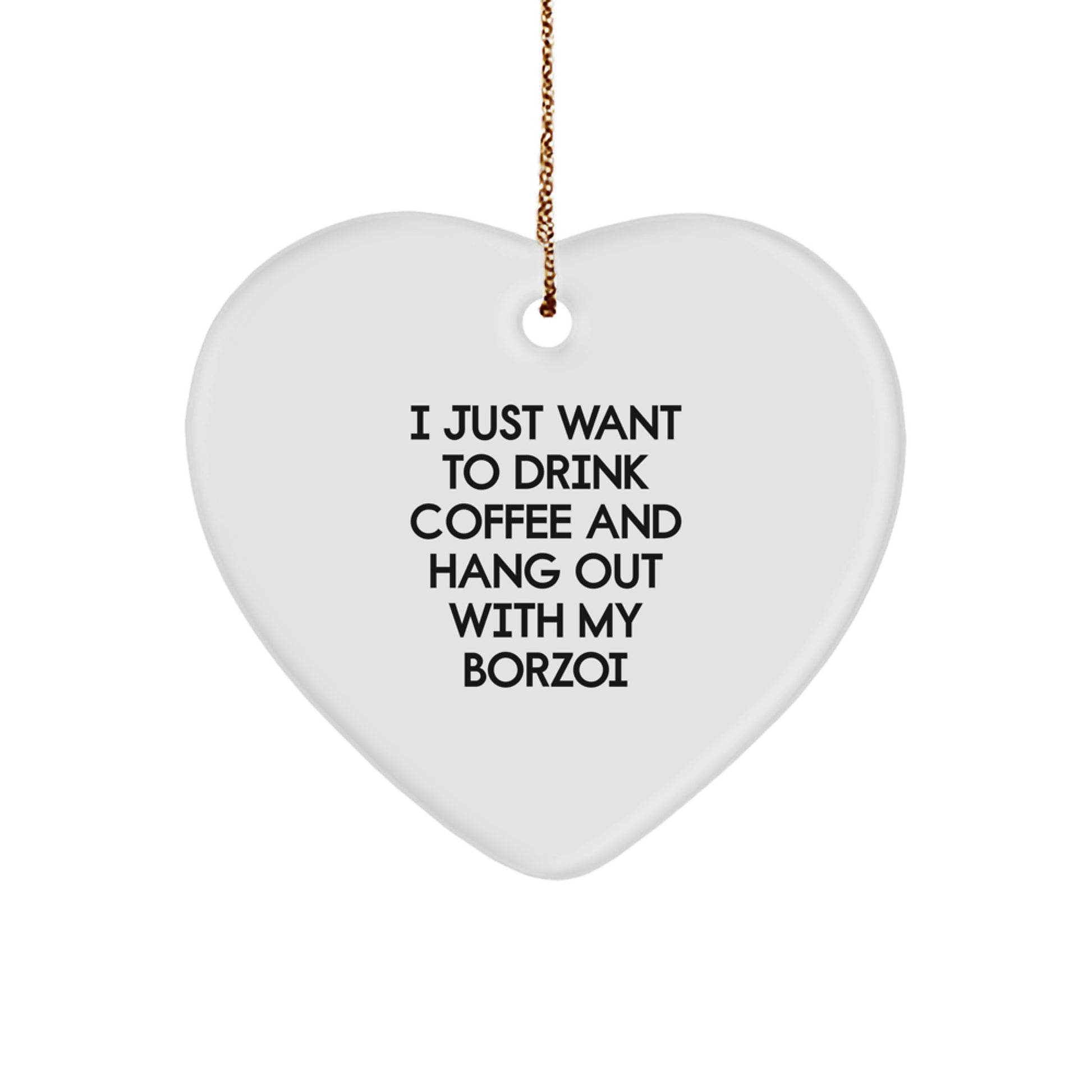 Funny Borzoi Dog Gifts for Men - I Just Want To Drink Coffee And Hang Out With My Borzoi - Heart Ornament for Christmas - Image 1