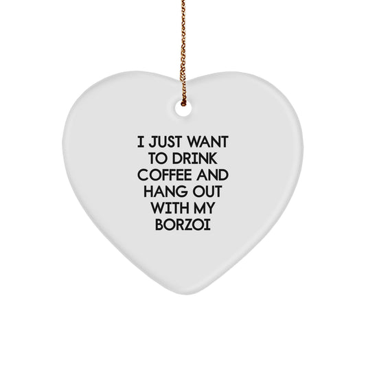 Funny Borzoi Dog Gifts for Men - I Just Want To Drink Coffee And Hang Out With My Borzoi - Heart Ornament for Christmas - Image 1