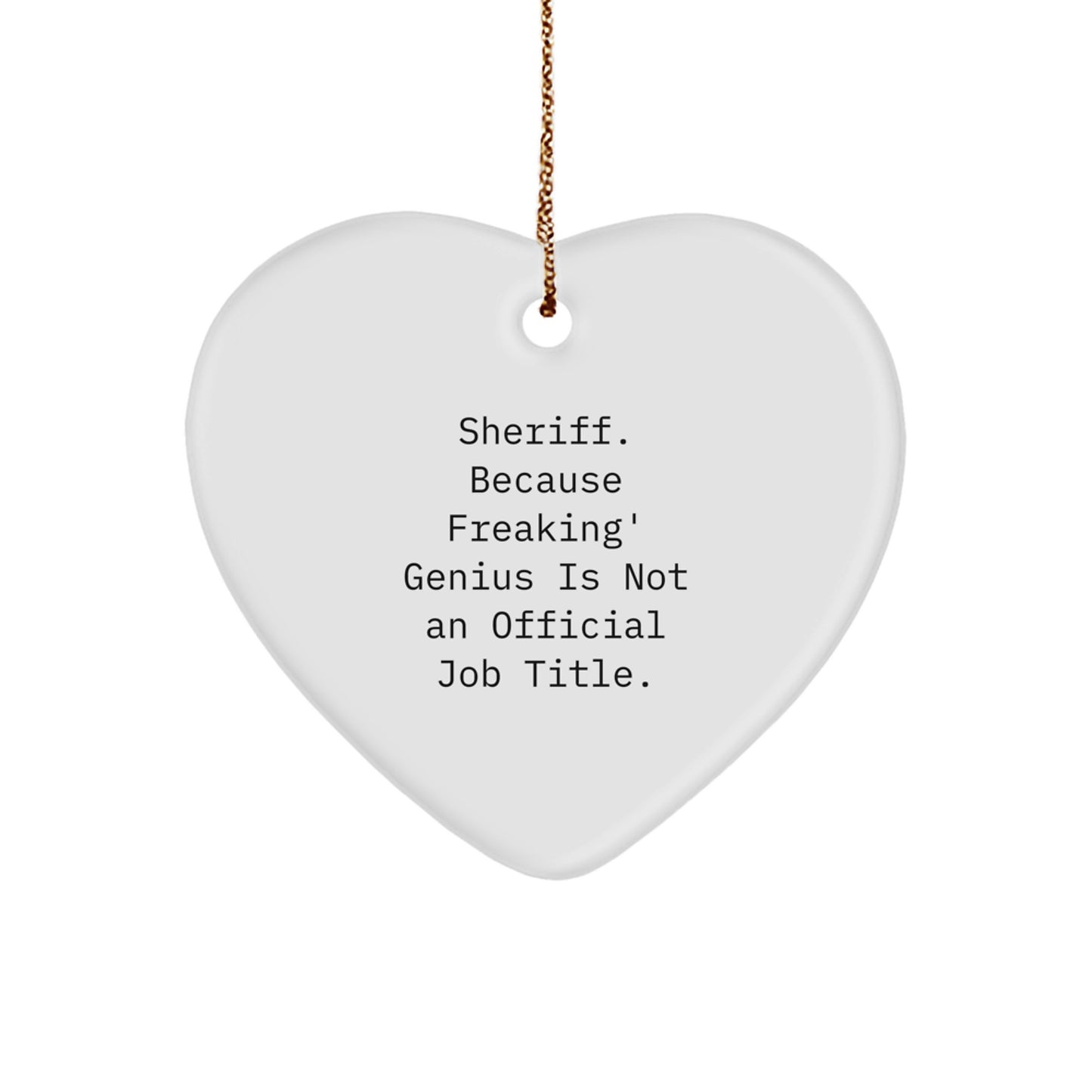 Funny Sheriff Gifts, Heart Ornament 'Sheriff. Because Freaking' genius Is Not An Official Job Title.' for Sheriff, Christmas Unique Gifts from Friends for Sheriff - Image 1