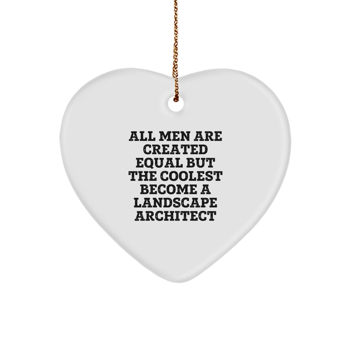 Funny Landscape Architect Gifts from Men, Heart Ornament for Christmas Unique Gifts, All Men Are Created Equal But The Coolest Become A Landscape Architect - Image 1