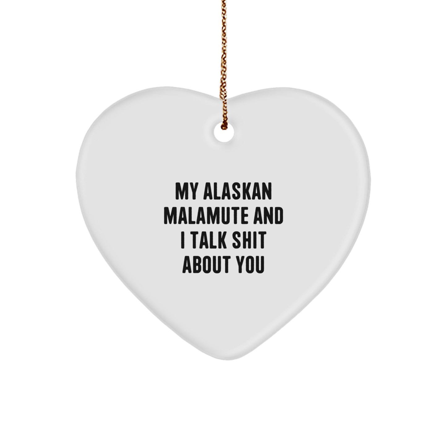 Funny Alaskan Malamute Dog Lover Gifts for Men - Heart Ornament - 'My Alaskan Malamute And I Talk Shit About You' - Christmas Unique Gifts from Friends - Image 1