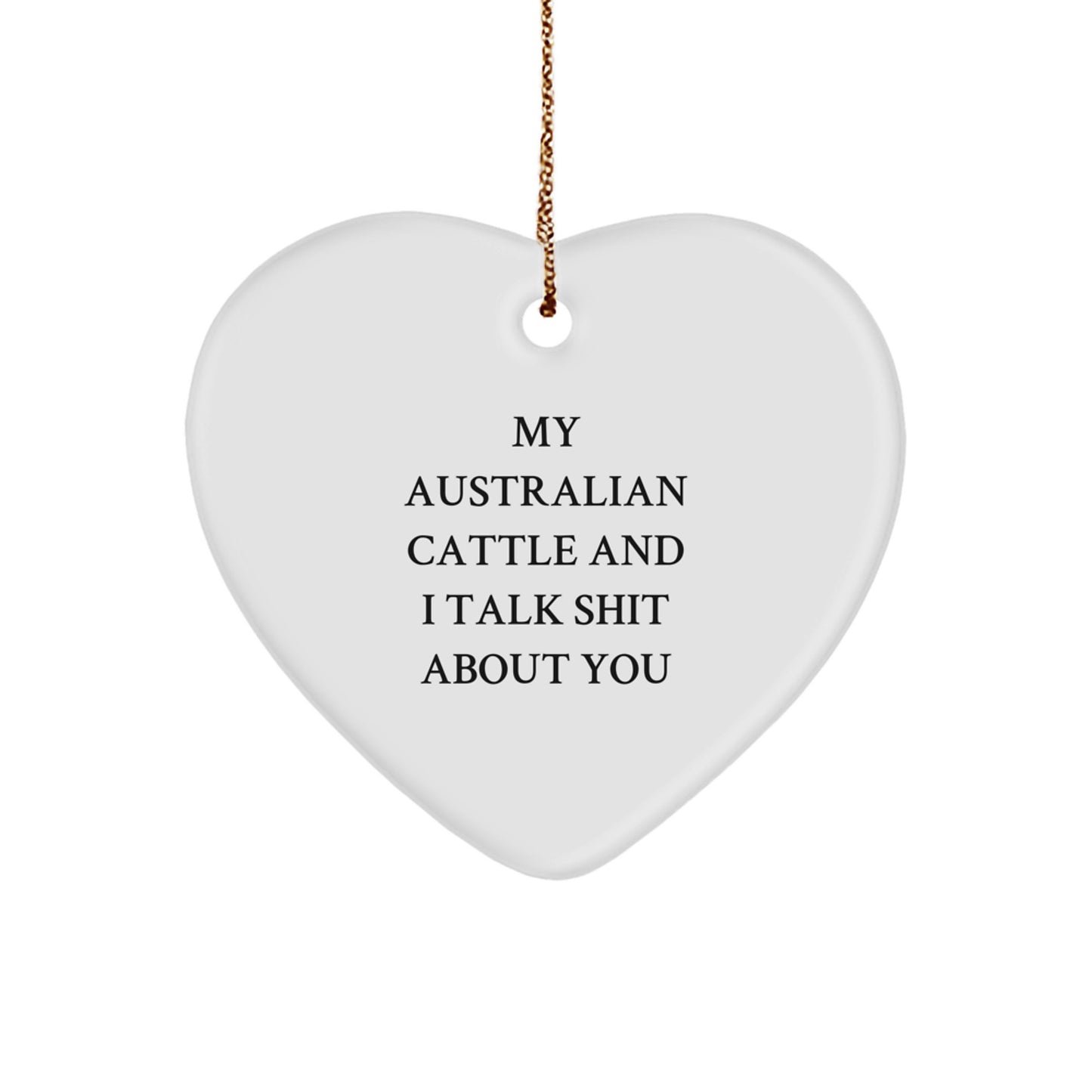 Funny Australian Cattle Dog Gifts from Men to Friends, Heart Ornament with Quote 'My Australian Cattle And I Talk Shit About You', Christmas Unique Gifts for Australian Cattle Dog Lovers - Image 1