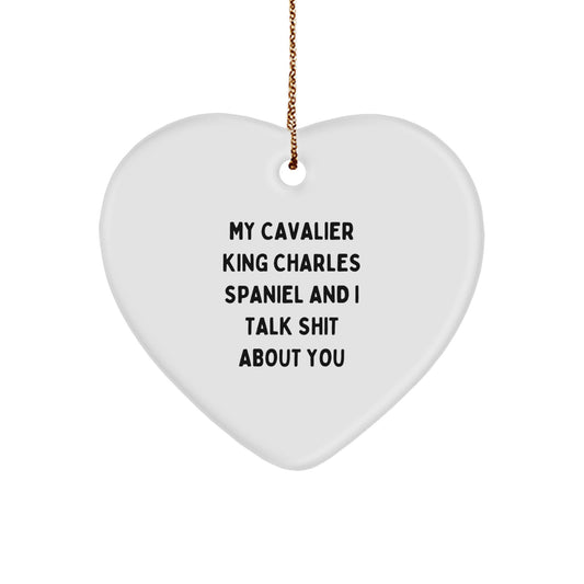 Funny Cavalier King Charles Spaniel Dog Gifts, Christmas Unique Gifts, Gifts from Friends, Heart Ornament, My Cavalier King Charles Spaniel And I Talk Shit About You - Image 1