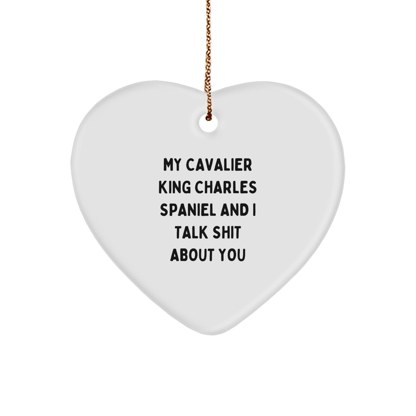 Funny Cavalier King Charles Spaniel Dog Gifts, Christmas Unique Gifts, Gifts from Friends, Heart Ornament, My Cavalier King Charles Spaniel And I Talk Shit About You - Image 1