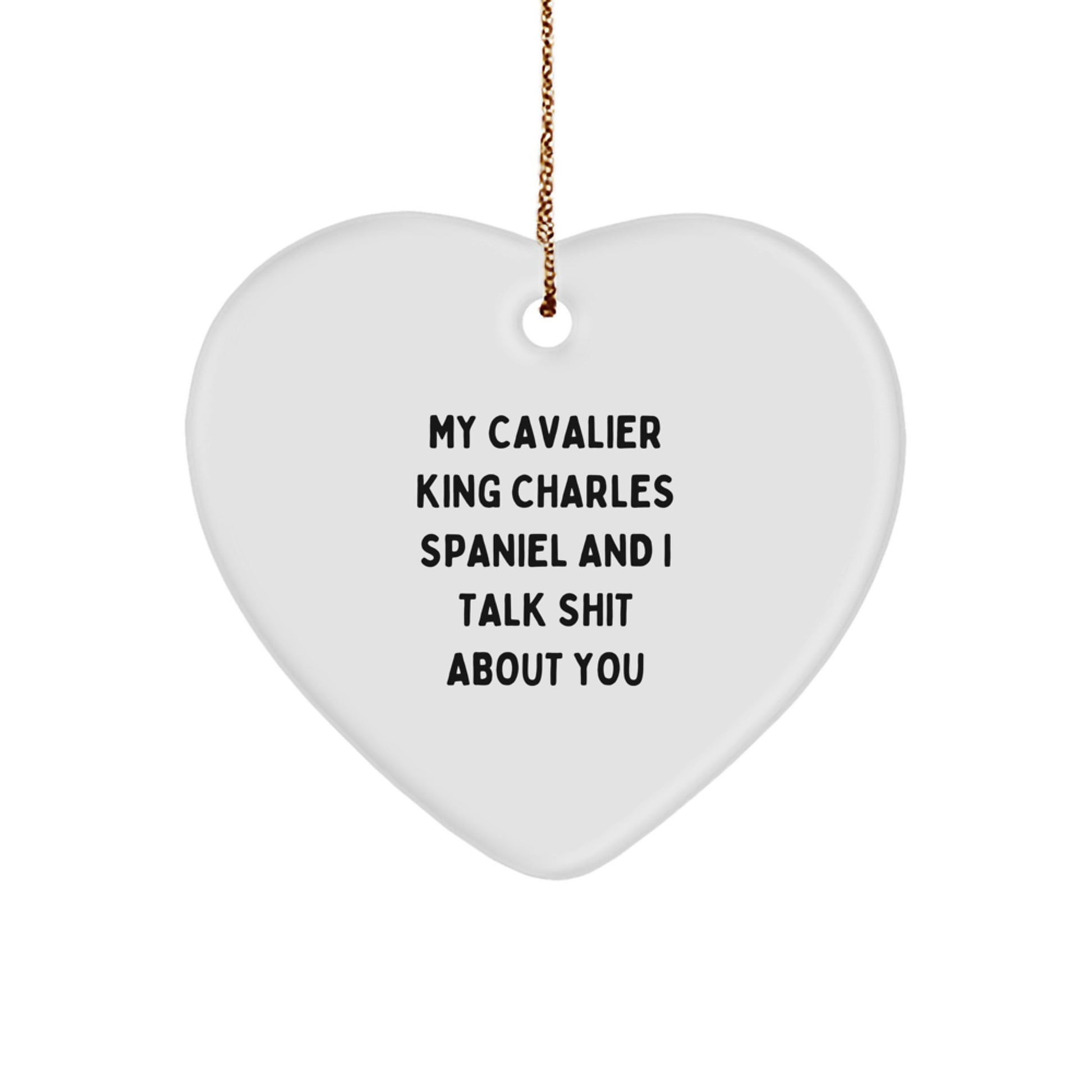Funny Cavalier King Charles Spaniel Dog Gifts, Christmas Unique Gifts, Gifts from Friends, Heart Ornament, My Cavalier King Charles Spaniel And I Talk Shit About You - Image 1