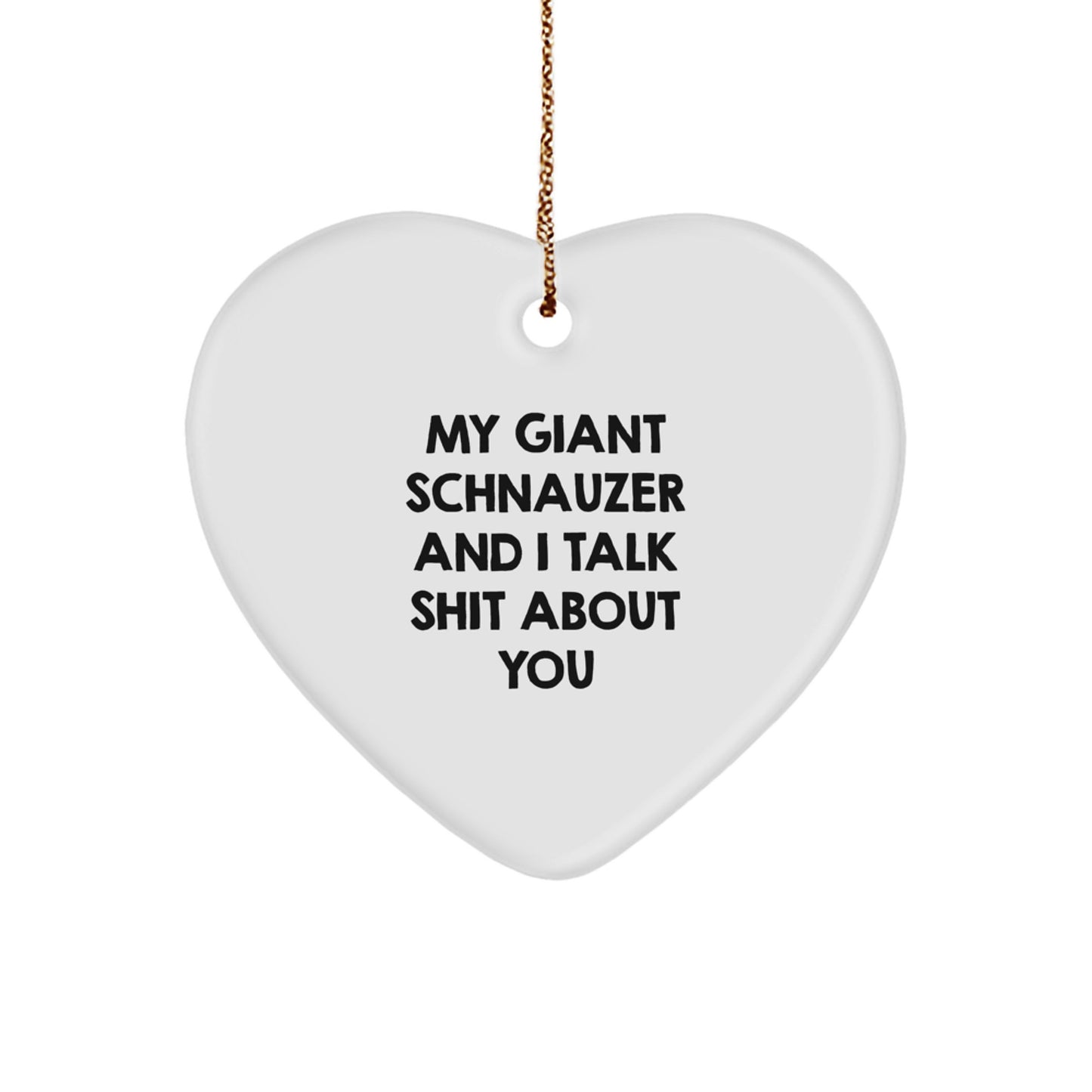 Funny Giant Schnauzer Dog Christmas Unique Gifts from Friends for Men - Giant Schnauzer Dog Heart Ornament, My Giant Schnauzer And I Talk Shit About You - Image 1