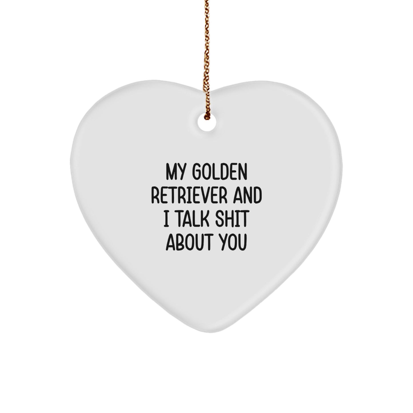 Funny Golden Retriever Dog Gifts for Golden Retriever Lovers - Heart Ornament with Quote 'My Golden Retriever And I Talk Shit About You' - Christmas Unique Gifts from Friends to Family - Image 1