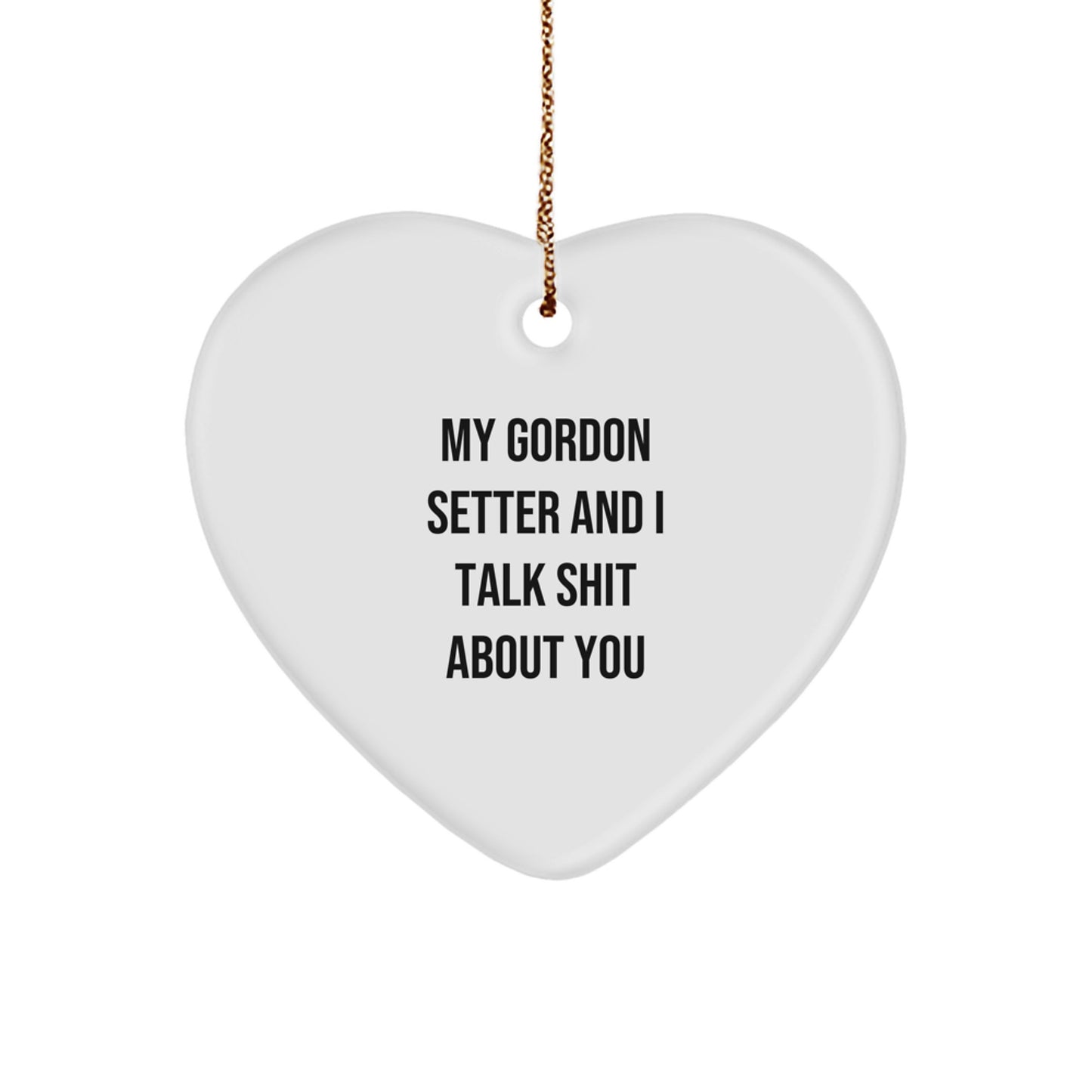 Funny Gordon Setter Dog Gifts from Men, Heart Ornament with 'My Gordon Setter And I Talk Shit About You' Quote, Christmas Unique Gifts for Friends - Image 1