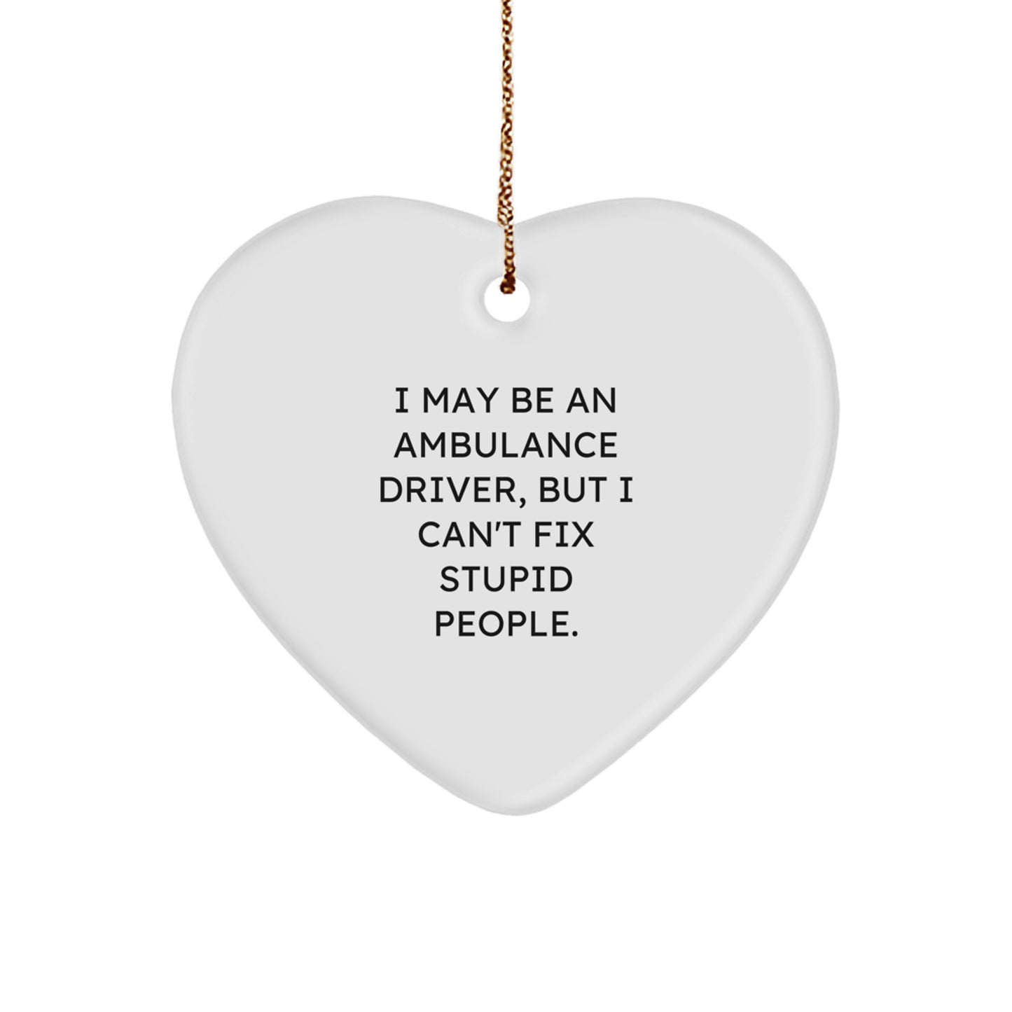 Ambulance Driver Humor, Funny Heart Ornament for Christmas Unique Gifts from Men to Ambulance Driver Friends - Image 1