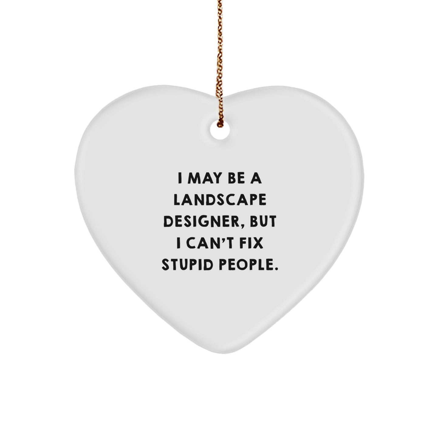 Funny Landscape Designer Gifts for Women - 'I May Be A Landscape Designer, But I Can't Fix Stupid People' Heart Ornament, White, Christmas Unique Gifts from Friends to Family - Image 1