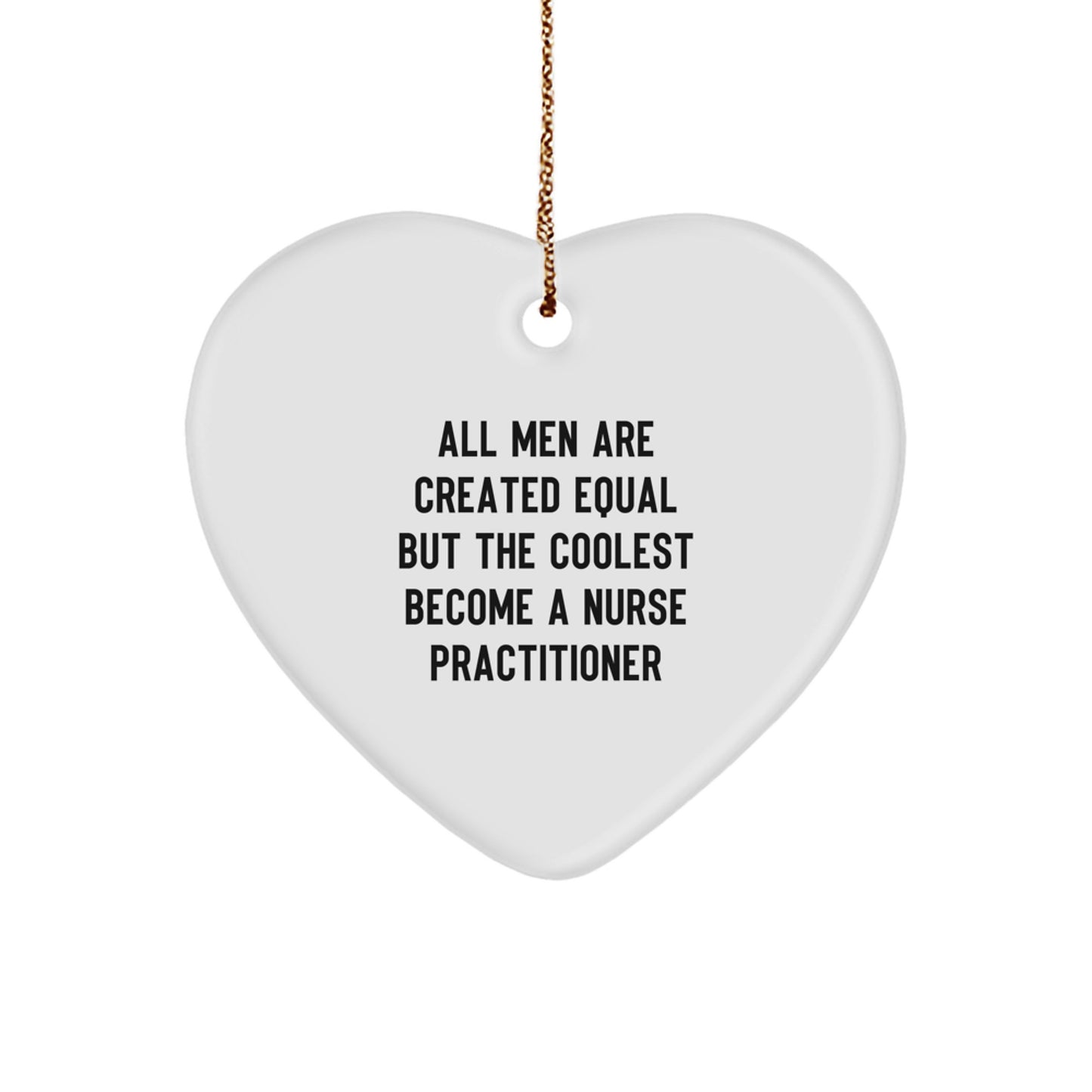 Funny Nurse Practitioner Gifts - All Men Are Created Equal But The Coolest Become A Nurse Practitioner Christmas Heart Ornament, Gifts from Men to Nurse Practitioner, Heart Shaped Ornament - Image 1