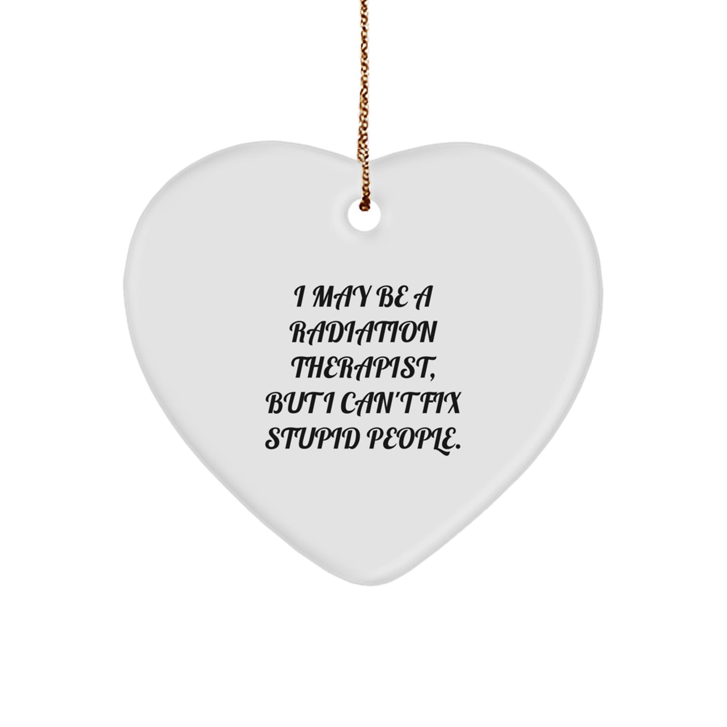 Funny Radiation Therapist Gifts for Men - 'I May Be A Radiation Therapist...' Heart Ornament, Unique Christmas Memorable Presents from Family - Image 1