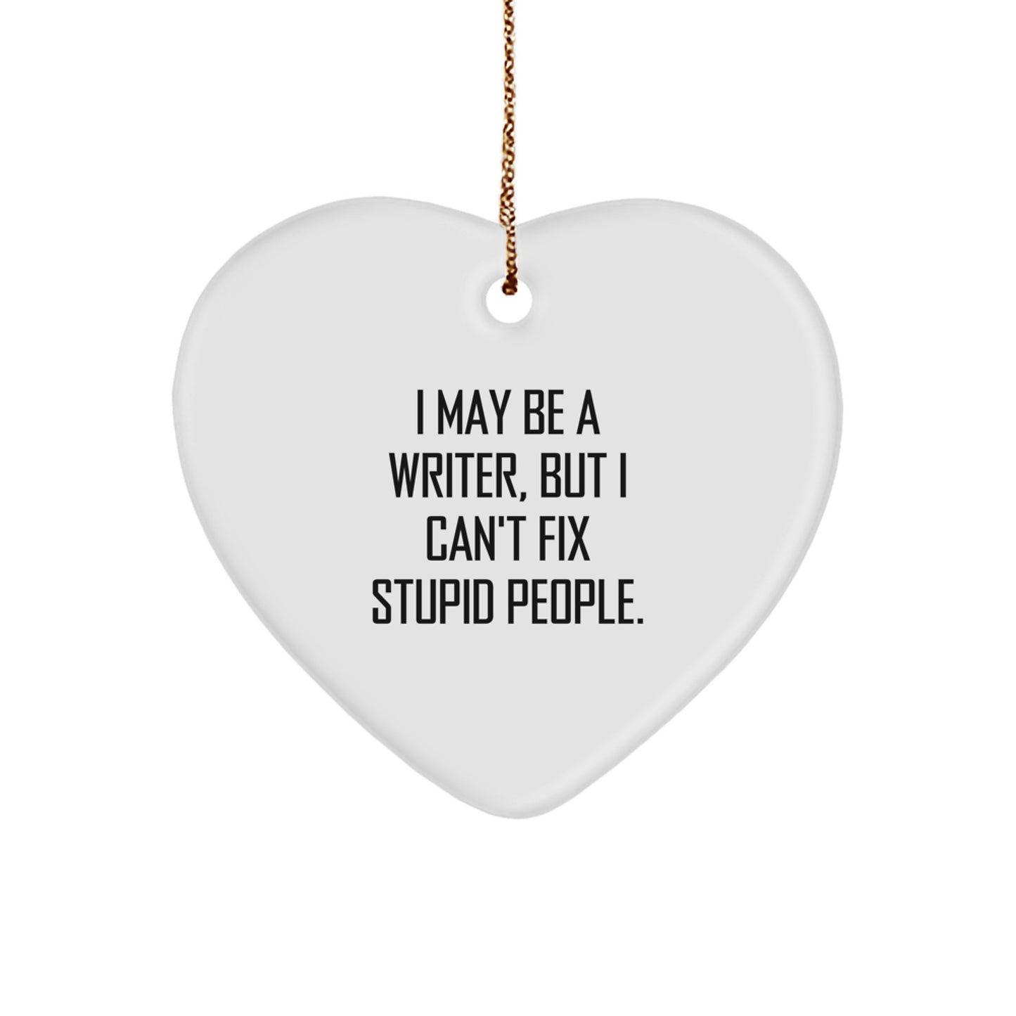 Funny Writer Heart Ornament, Gifts for Writers from Friends, Christmas Unique Gifts with Quote I May Be A Writer - Image 1