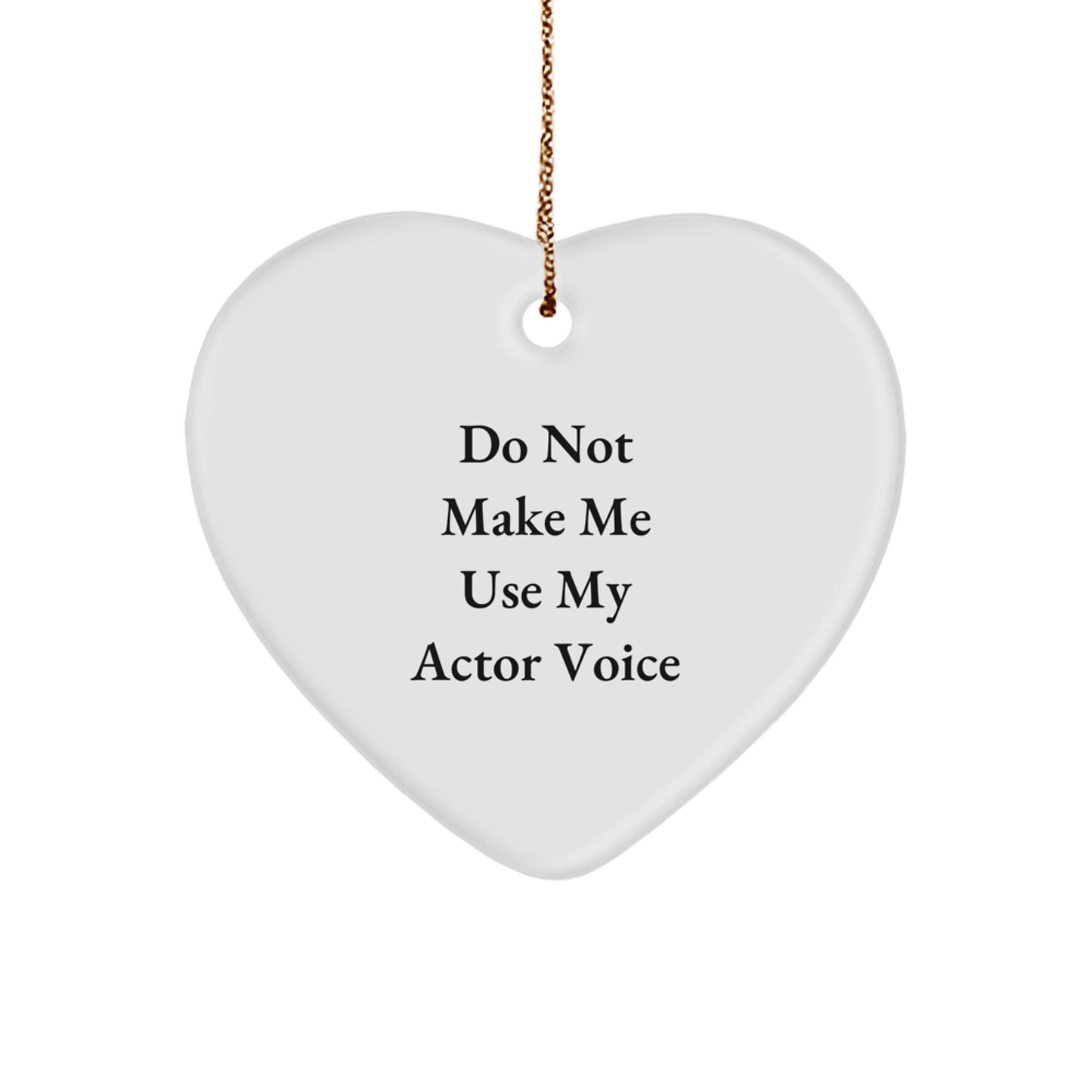 Funny Actor Gifts from Friends, Heart Ornament for Actor, Do Not Make Me Use My Actor Voice Christmas Unique Gifts - Image 1