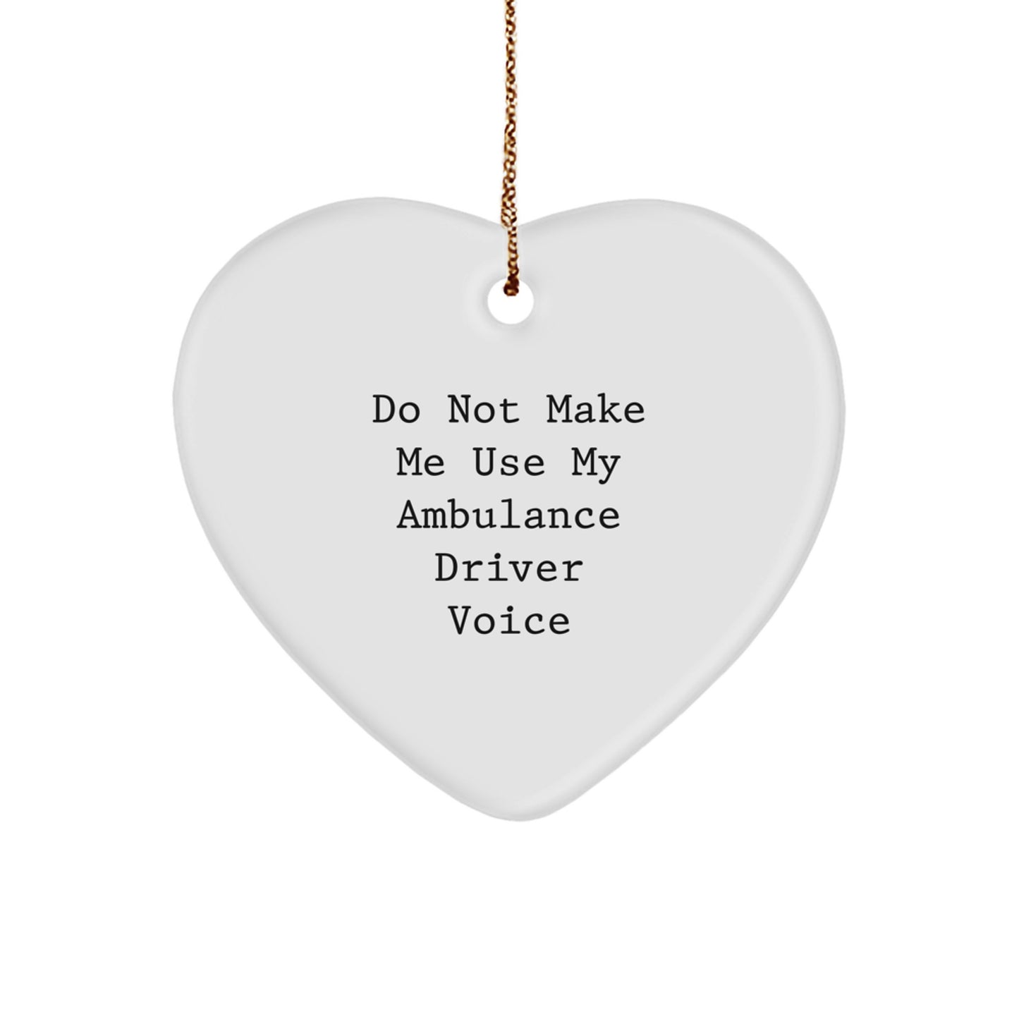 Funny Ambulance Driver Gifts from Family Friends, Heart Ornament Do Not Make Me Use My Ambulance Driver Voice, Ambulance Driver Heart Ornament for Christmas Unique Gifts - Image 1