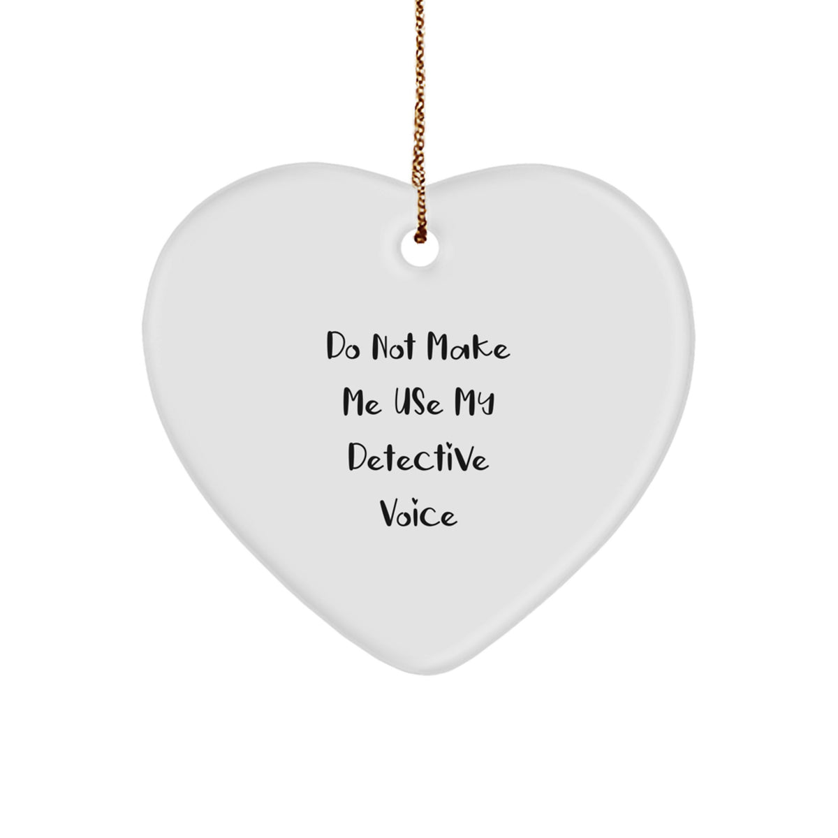 Christmas Unique Gifts from Friends to Detective Men - Funny Heart Ornament with 'Do Not Make Me Use My Detective Voice' Quote, Durable MDF Material with High-Gloss Finish - Image 1