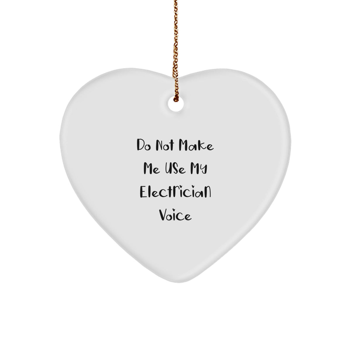Electrician Christmas Ornament Gift, Heart MDF - Do Not Make Me Use My - Image 1