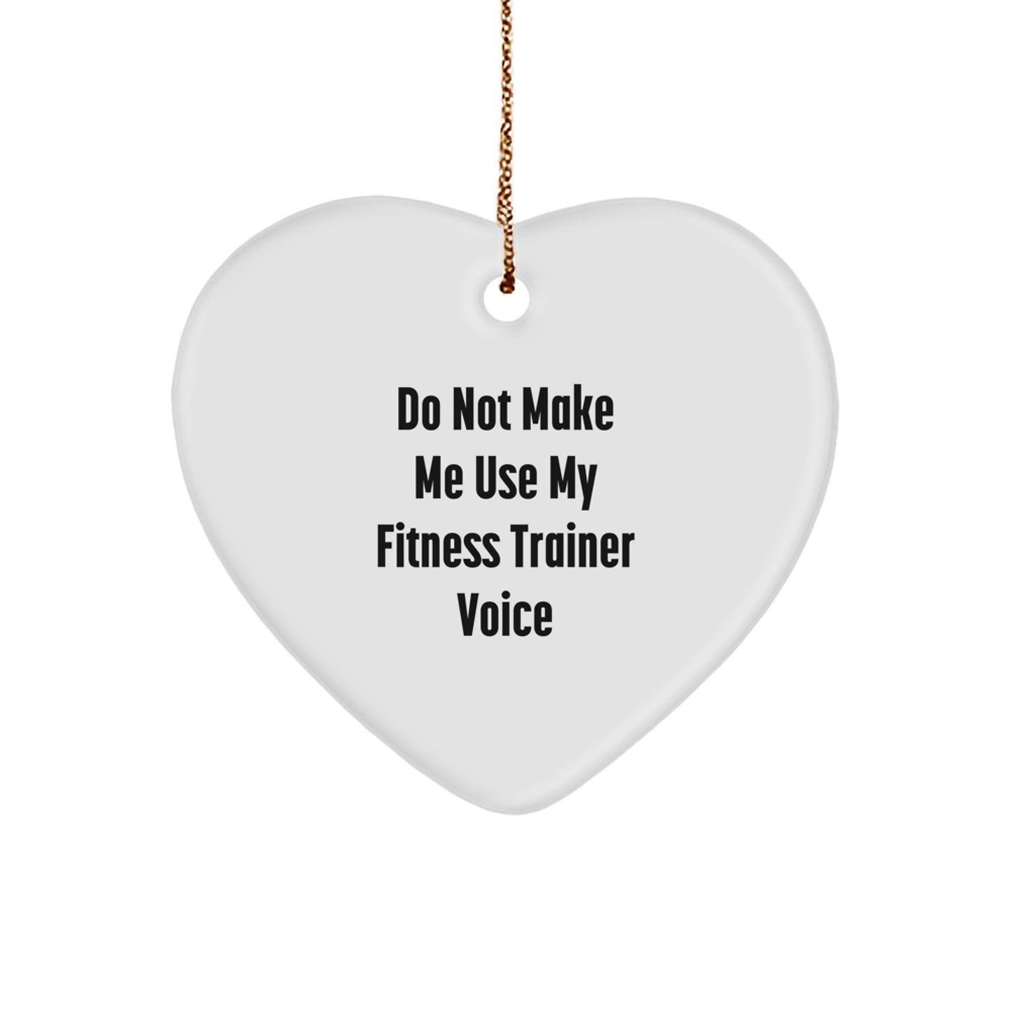 Funny Fitness Trainer Gifts from Friends, 'Do Not Make Me Use My Fitness Trainer Voice', Heart Ornament for Christmas - Image 1