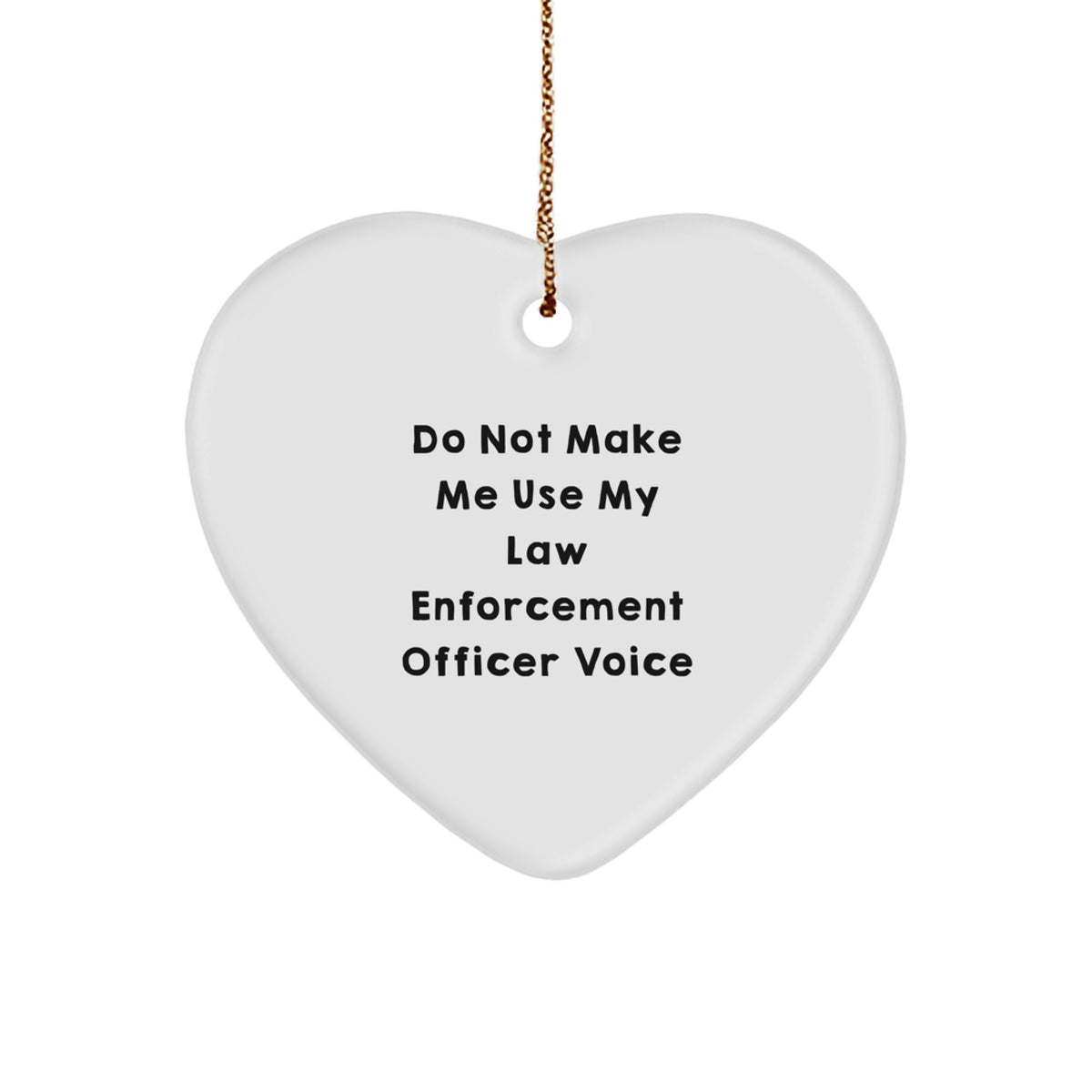 Sarcastic Law Enforcement Officer Heart Ornament for Roommates Xmas Gift - Image 1