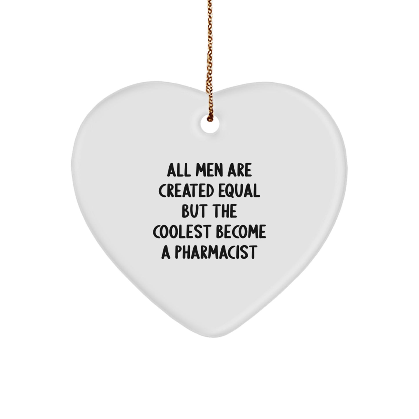 Funny Pharmacist Heart Ornament Gifts from Men, Unique Christmas Unique Gifts for Pharmacist, All 'Men Are Created Equal But The Coolest Become A Pharmacist' Decorations - Image 1