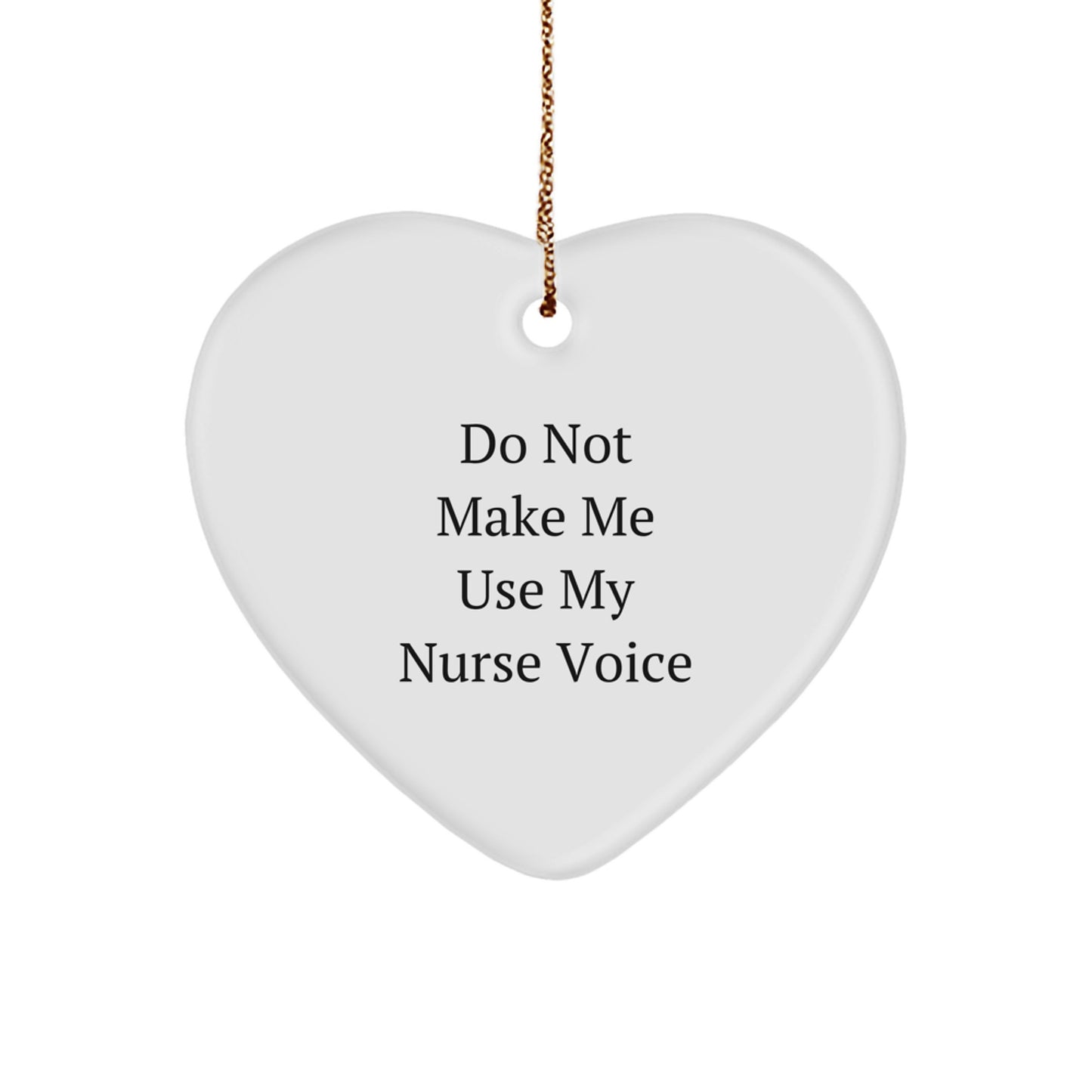 Funny Nurse Gifts from Men to Women for Christmas Unique Heart Ornament, Do Not Make Me Use My 'Nurse Voice' Quote - Image 1