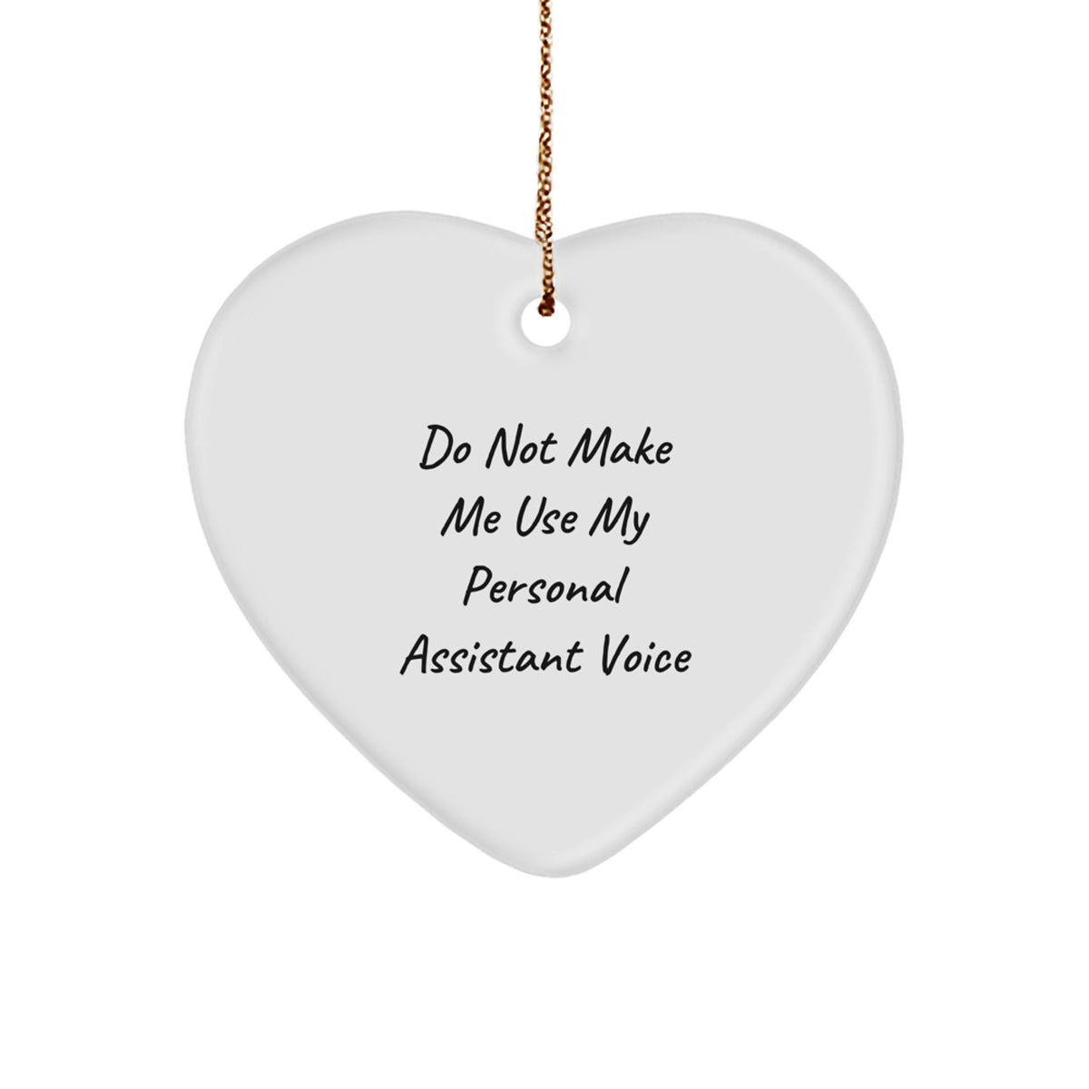Personal Assistant Heart Ornament Her – Do Not Make Me Use My Voice Gift - Image 1