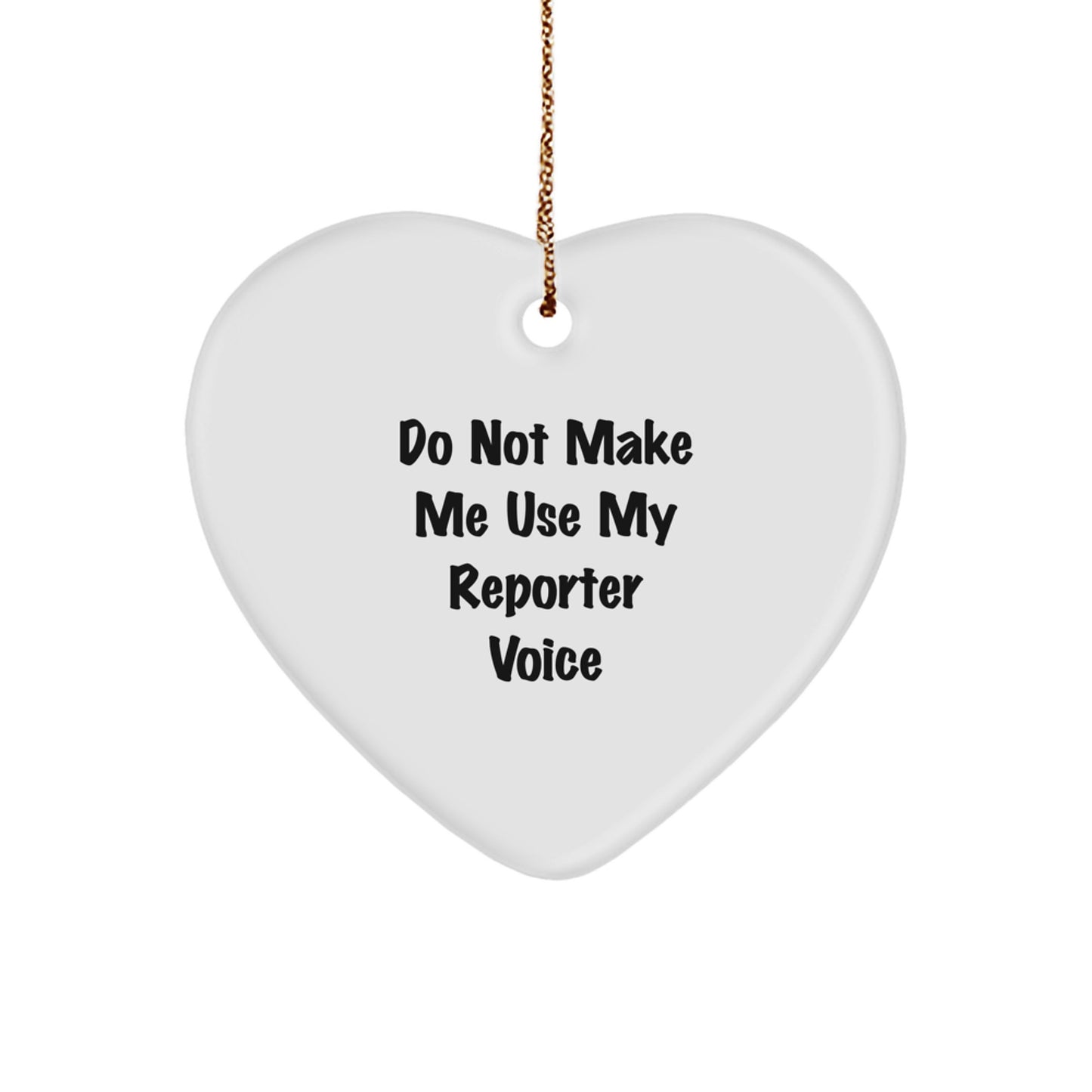 Funny Reporter Heart Ornament, Gifts from Men to Women Friends, Christmas Unique Gifts for Reporter Enthusiasts, Do Not Make Me Use My Reporter Voice - Image 1