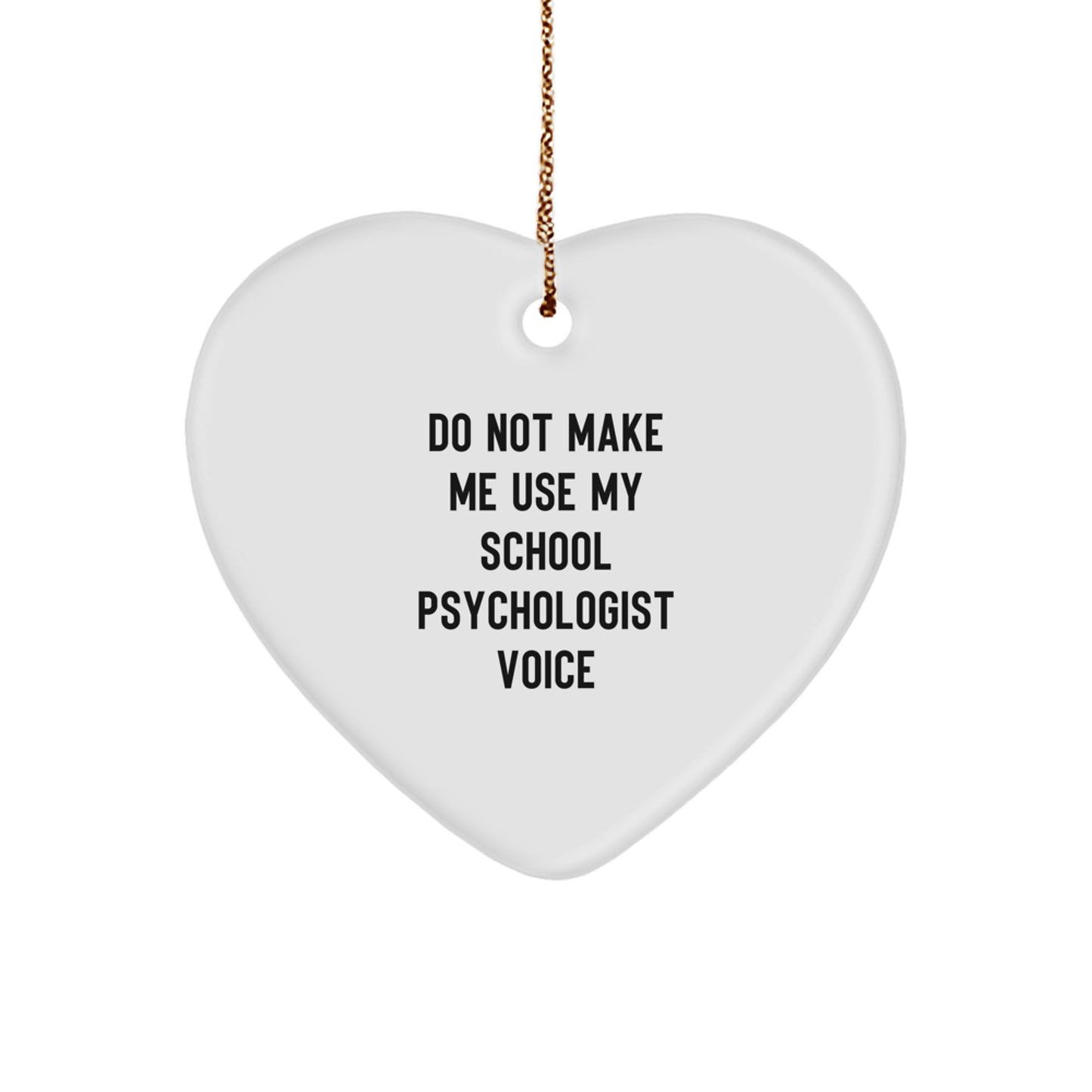 Funny School Psychologist Gifts from Men or Women - Heart Ornament, 'Do Not Make Me Use My School Psychologist Voice' Christmas Unique Gifts for School Psychologist Friends or Family - Image 1