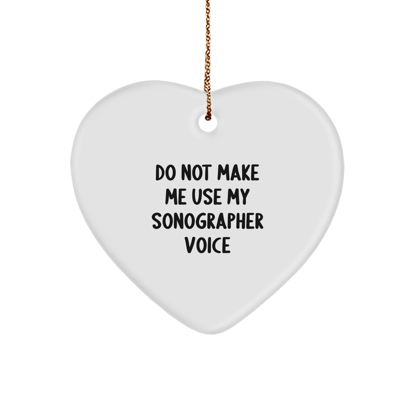 Funny Sonographer Gifts from Friends and Family, Heart Ornament for Christmas Unique Gifts, 'Do Not Make Me Use My Sonographer Voice' Quote - Image 1