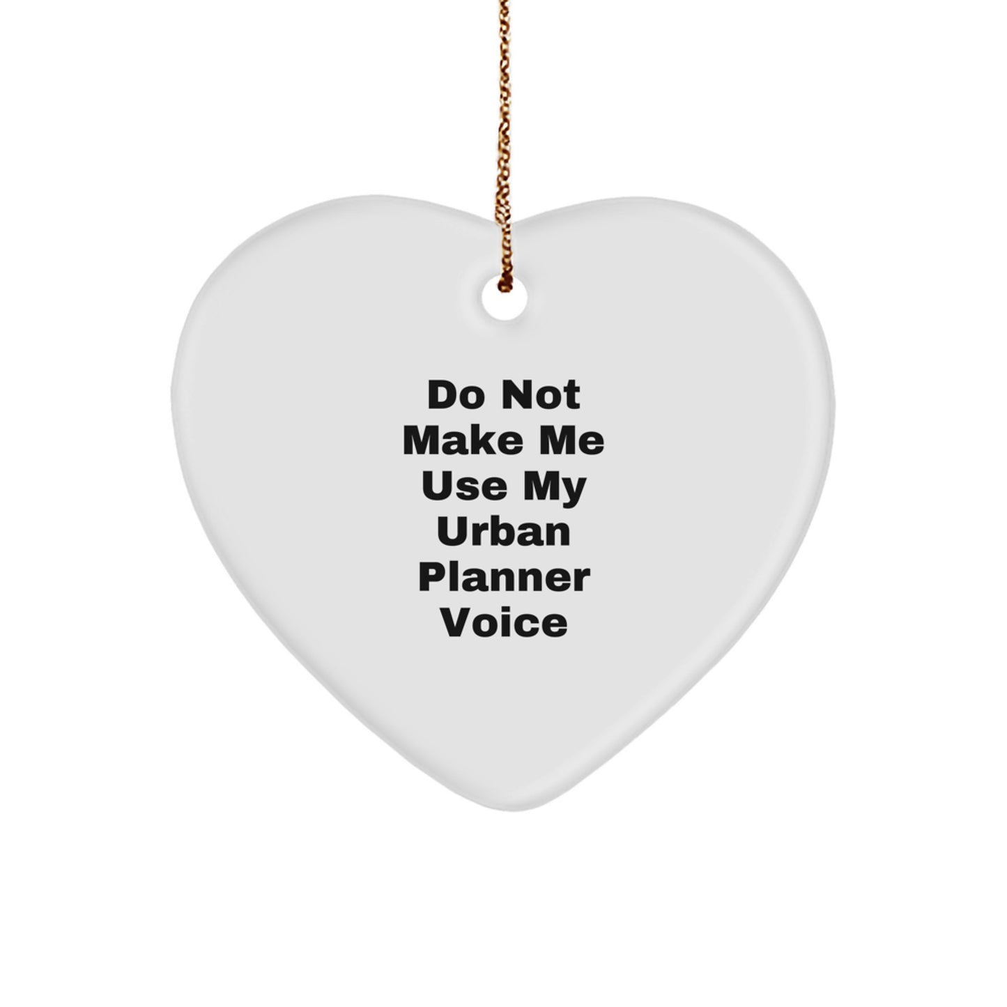 Funny Gifts from Friends to Urban Planner - Heart Ornament - Do Not Make Me Use My Urban Planner Voice Christmas Unique Ornaments - Image 1