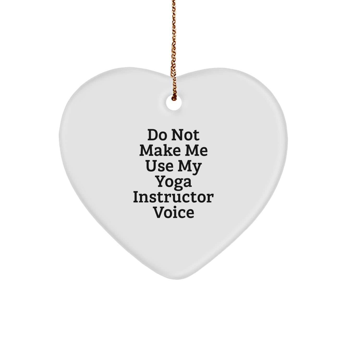 Funny Yoga Instructor Gifts from Friends - 'Do Not Make Me Use My Yoga Instructor Voice' Heart Ornament for Christmas - Image 1