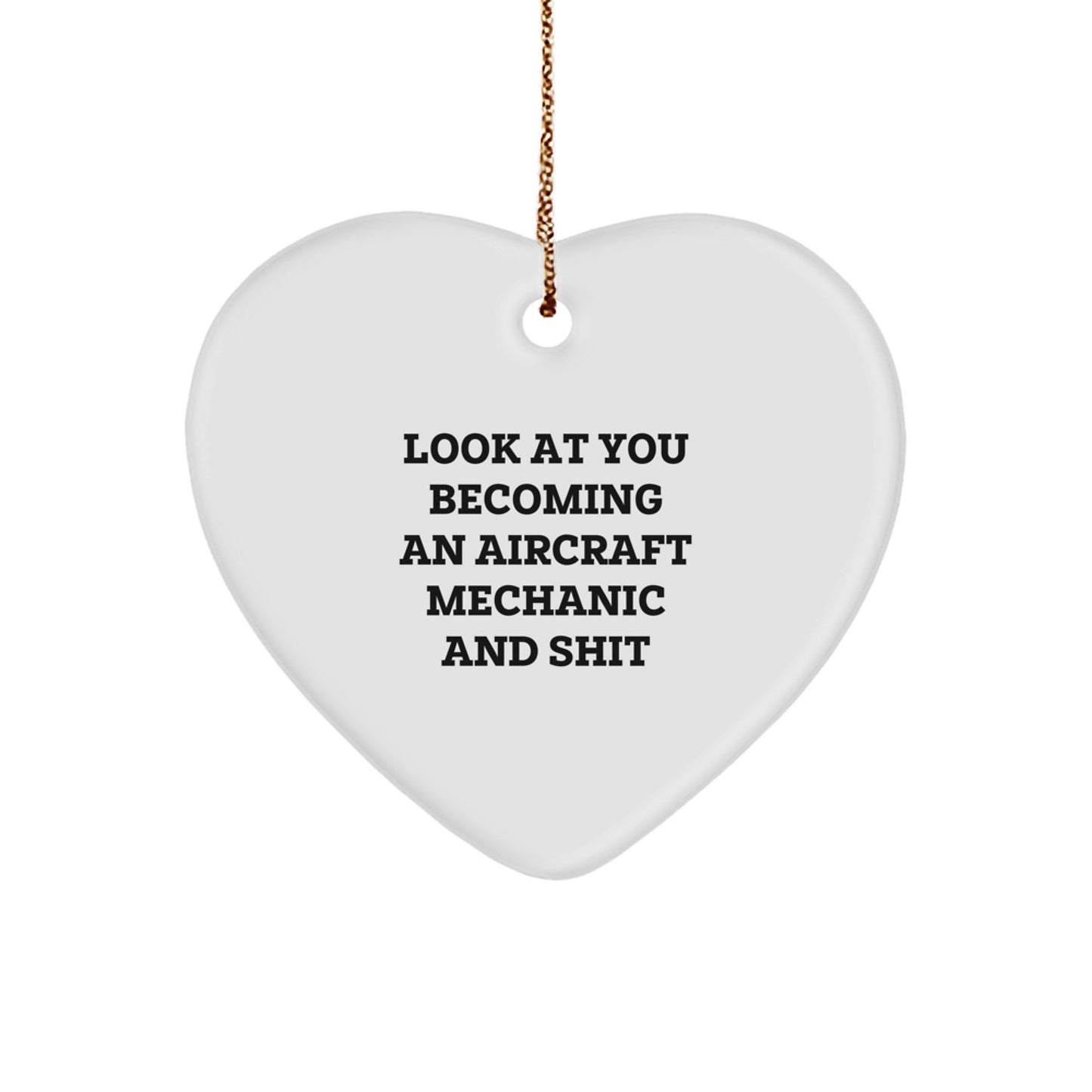 Funny Aircraft Mechanic Gifts for Men, Heart Ornament with Look At You Becoming An 'Aircraft Mechanic And Shit' Quote, Christmas Unique Gifts from Friends to Family - Image 1