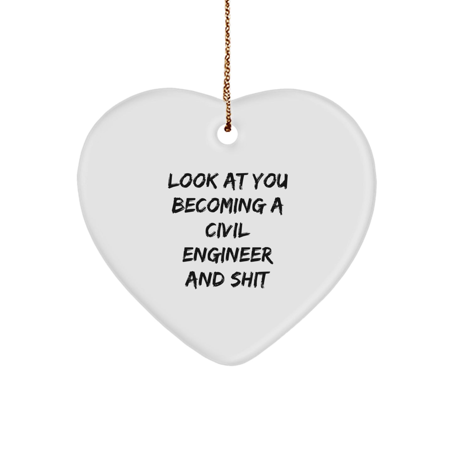 Funny Civil Engineer Gifts, Heart Ornament for Him or Her, 'Look At You Becoming A Civil Engineer And Shit' Quote, Christmas Unique Gifts from Friends or Family - Image 1
