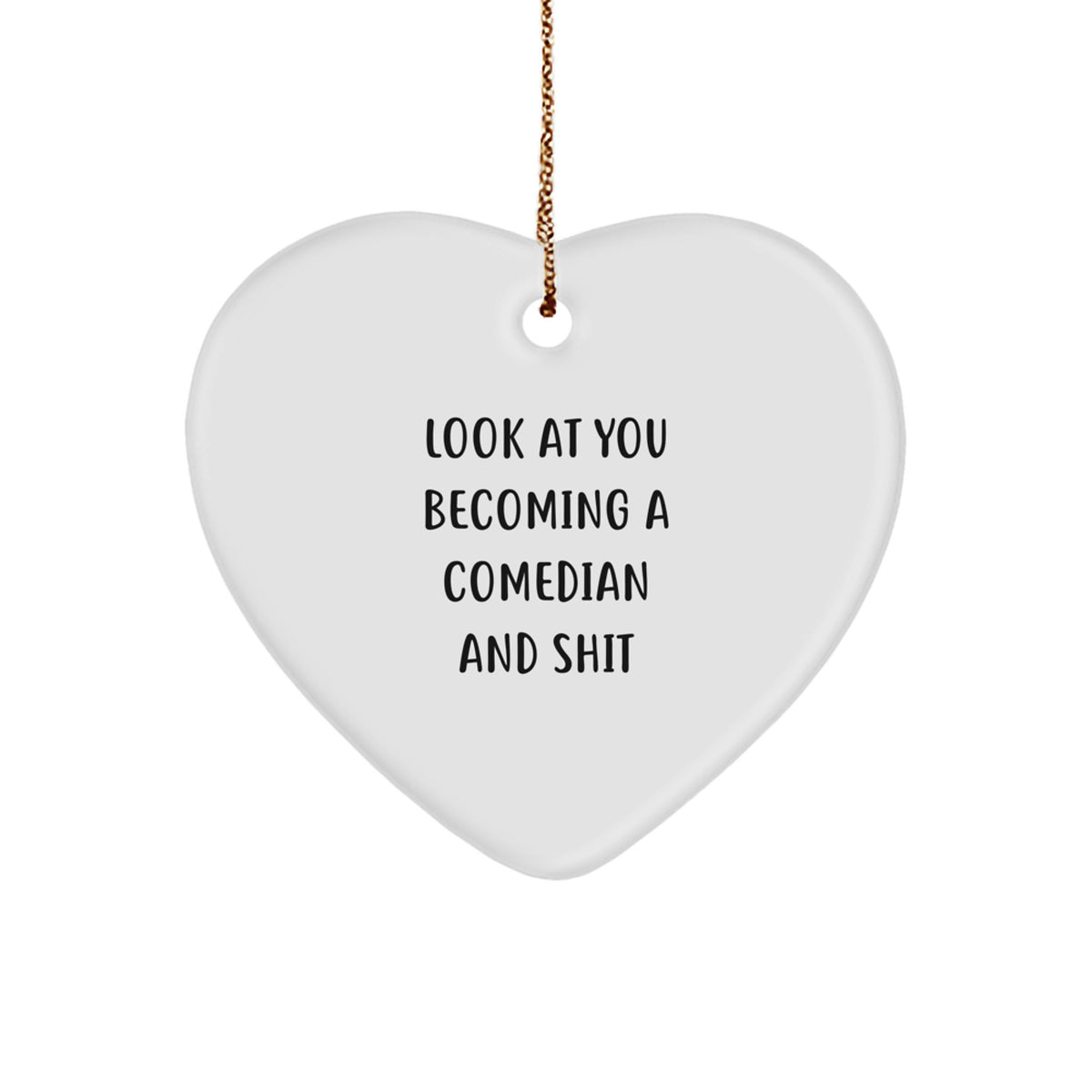 Christmas Ornament Coworkers Gift – Look At You Becoming A Comedian Shit - Image 1