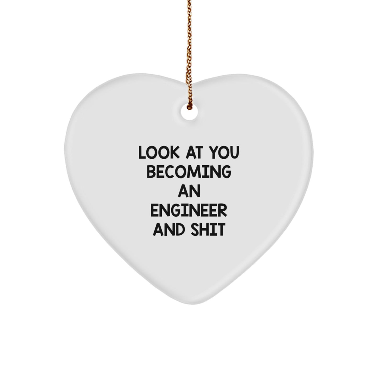 Funny Engineer Gifts for Him from Friends, Heart Ornament with Look At You Becoming An Engineer And Shit Quote, Christmas Unique Presents - Image 1