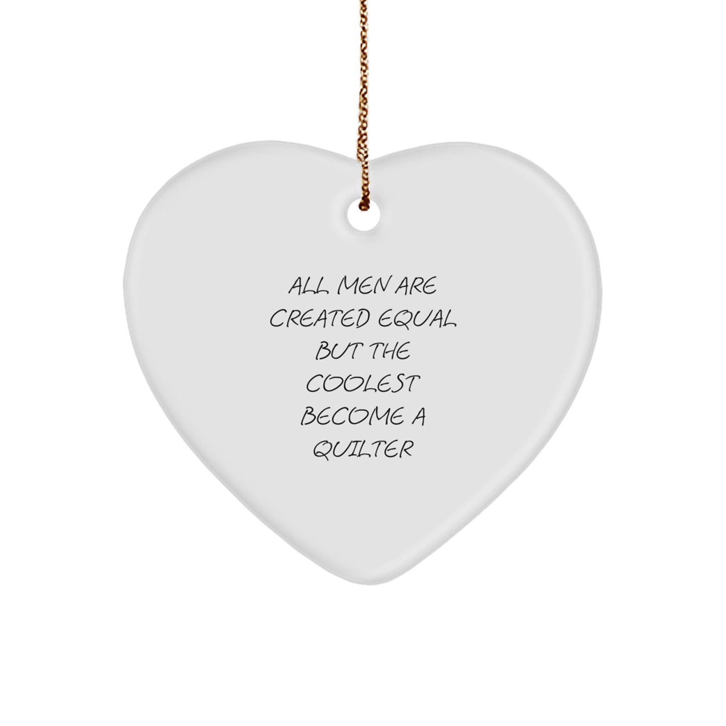 Funny Quilter Gifts from Men, Heart Ornament for Quilter, 'All Men Are Created Equal But The Coolest Become A Quilter' Christmas Unique Gifts - Image 1