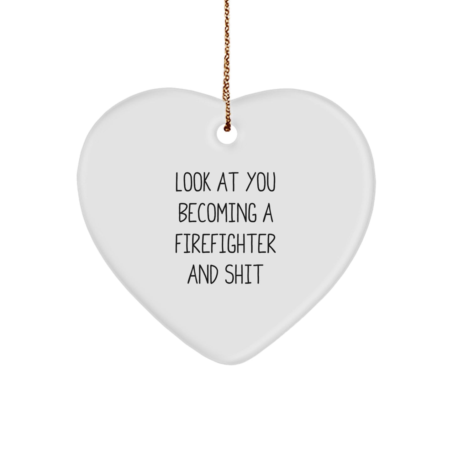 Funny Firefighter Gifts from Men to Friends, Unique Heart Ornament for Firefighter Lover, Christmas Unique Presents, 'Look At You Becoming A Firefighter And Shit' - Image 1