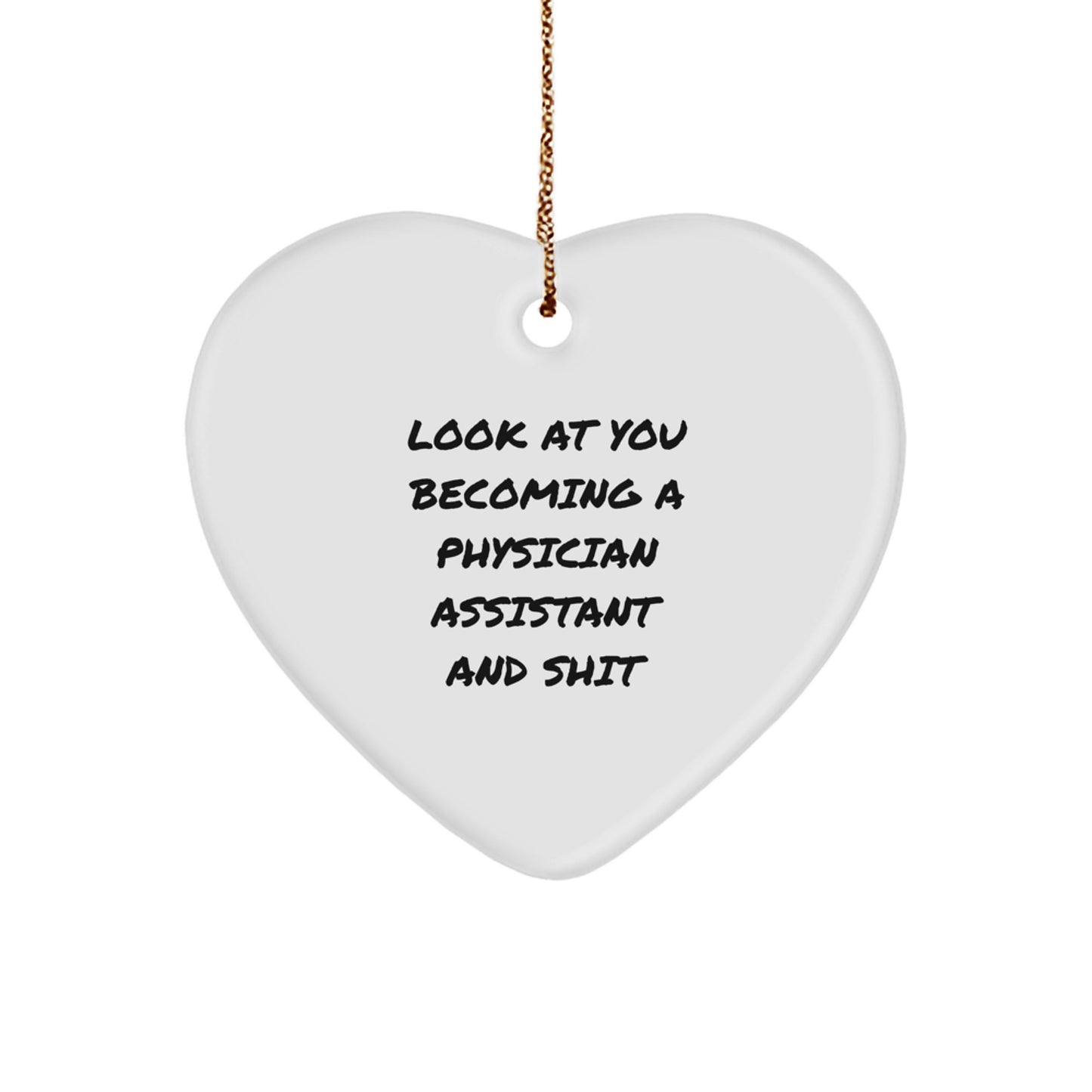 Funny Physician Assistant Christmas Unique Gift, Heart Ornament, 'Look At You Becoming A Physician Assistant And Shit' Inspirational Quote for PA Friends, Family, and Coworkers - Image 1