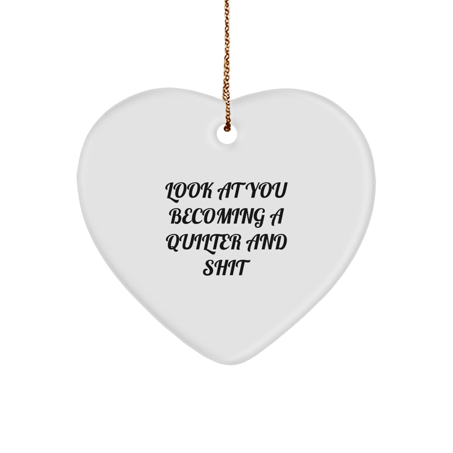 Quilter Gifts for Women from Men, Funny Heart Ornament for Christmas Unique Gifts, Look At You Becoming A Quilter And Shit - Image 1