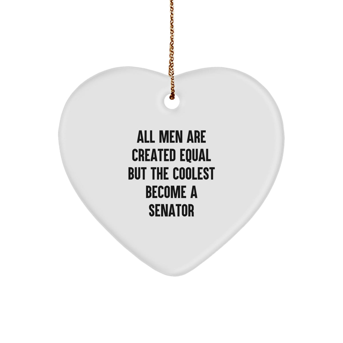 Senator Heart Ornament Keepsake Gift for Him – All Men Are Created Equal - Image 1