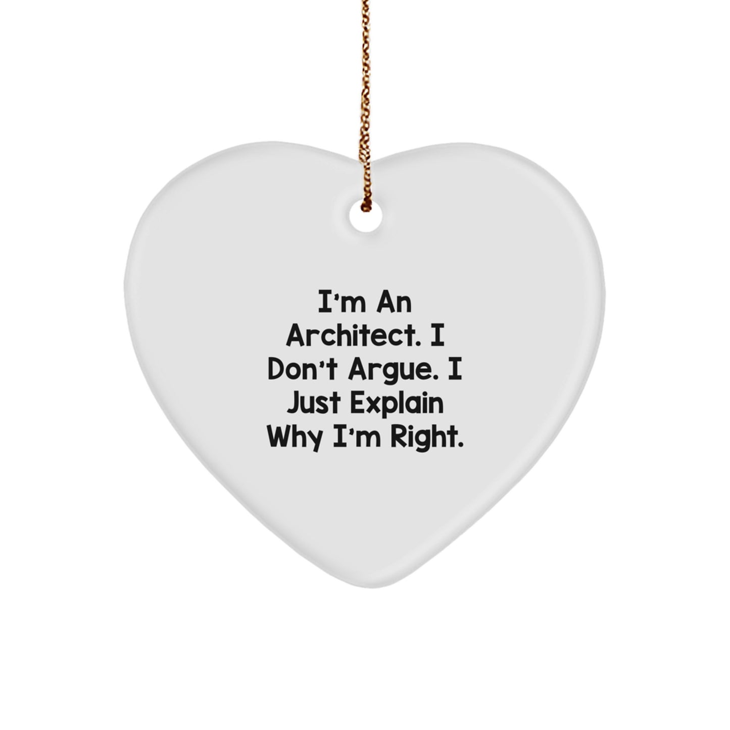 Funny Architect Gifts for Him, Architect Heart Ornament, I'm An Architect. I Don't Argue. I Just Explain Why I'm Right. Christmas Unique Presents - Image 1