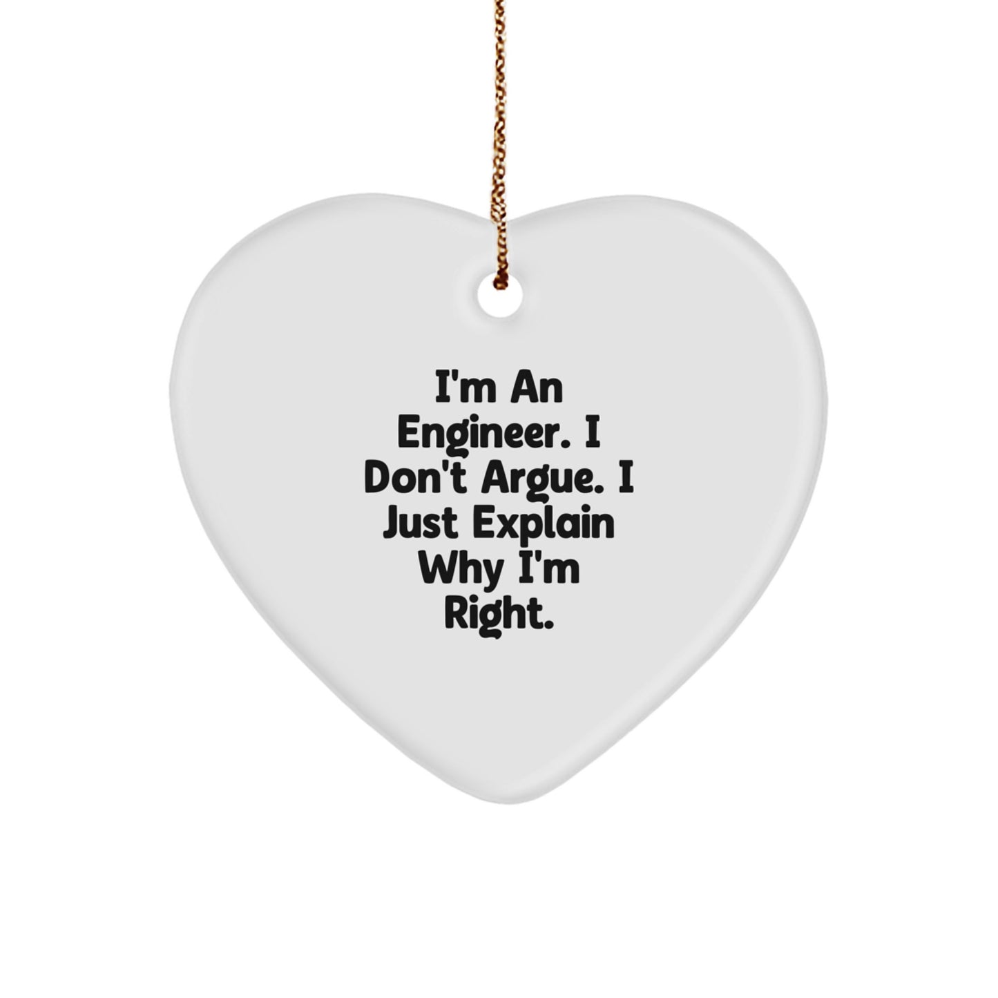 Funny Engineer Heart Ornament - Gifts from Friends for Engineer Men - I'm An Engineer. I Don't Argue. I Just Explain Why I'm Right. Christmas Unique Gifts - Image 1