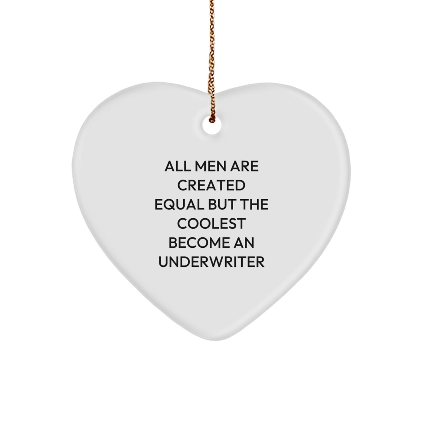 Funny Underwriter Gifts, Inspirational Heart Ornament for Christmas from Friends - All Men Are Created Equal But The Coolest Become An Underwriter - Image 1