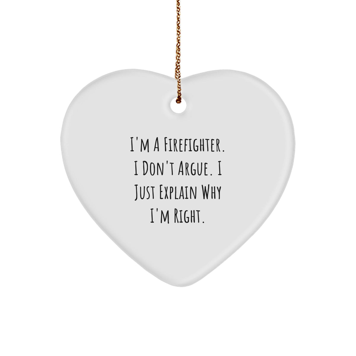 Christmas Gift Heart Ornament for Her - Firefighter, I Don't Argue, I'm - Image 1