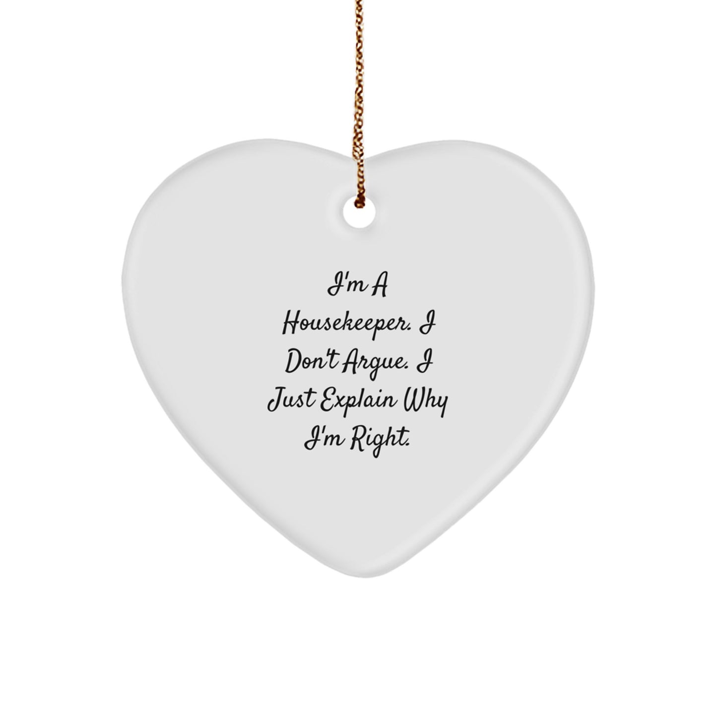 Funny Housekeeper Gifts from Men for Women, Heart Ornament I'm A Housekeeper. I Don't Argue. I Just Explain Why I'm Right. Christmas Unique - Image 1