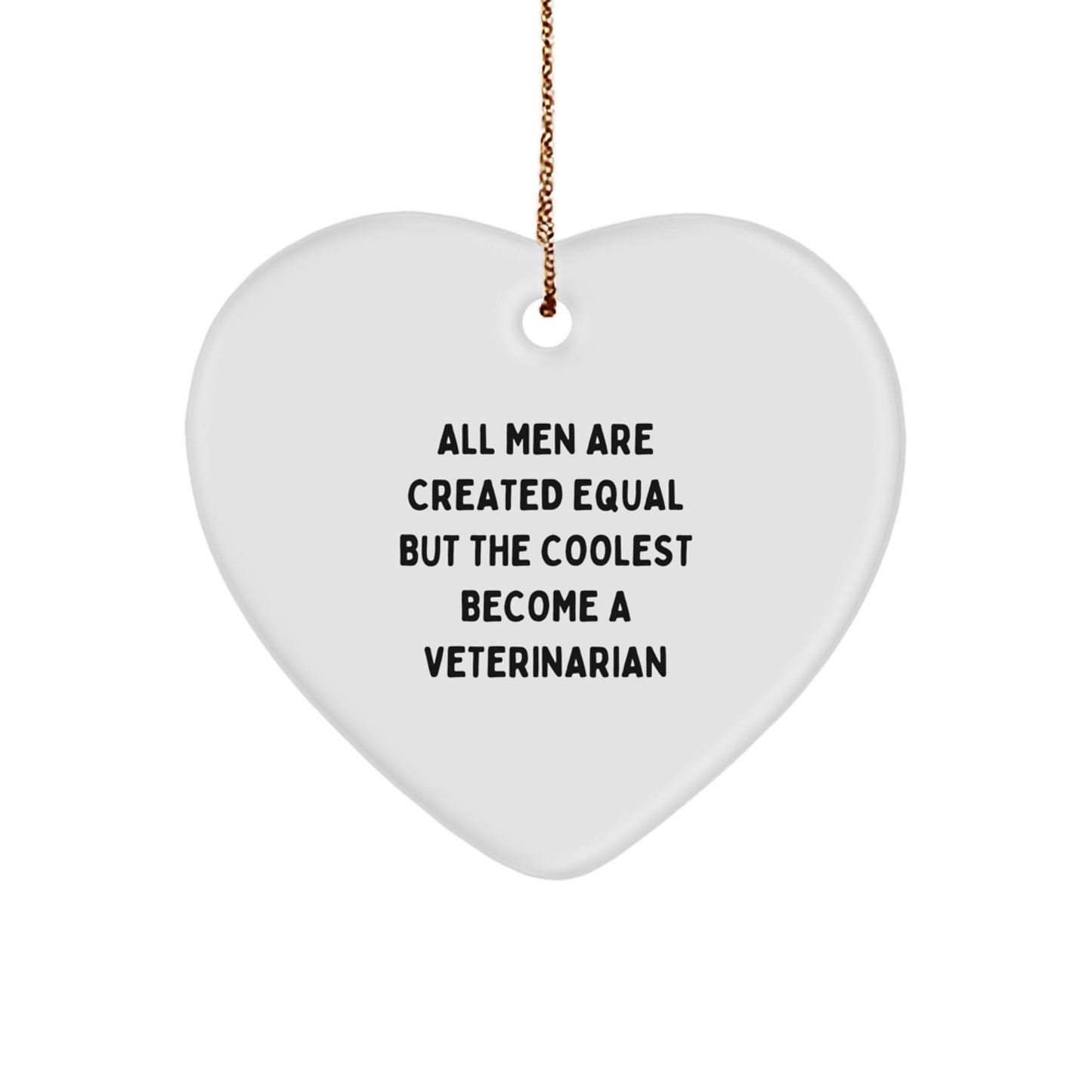 Funny Veterinarian Gifts for Men, Heart Ornament Inspired by 'All Men Are Created Equal But The Coolest Become A Veterinarian', Christmas Unique Gifts from Friends, Family, Coworkers - Image 1