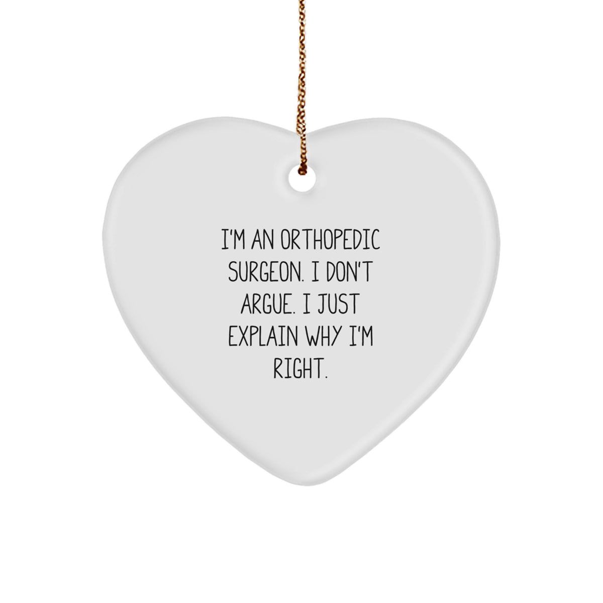 Christmas Ornament Gift for Kids Orthopedic Surgeon - I Don't Argue, I - Image 1