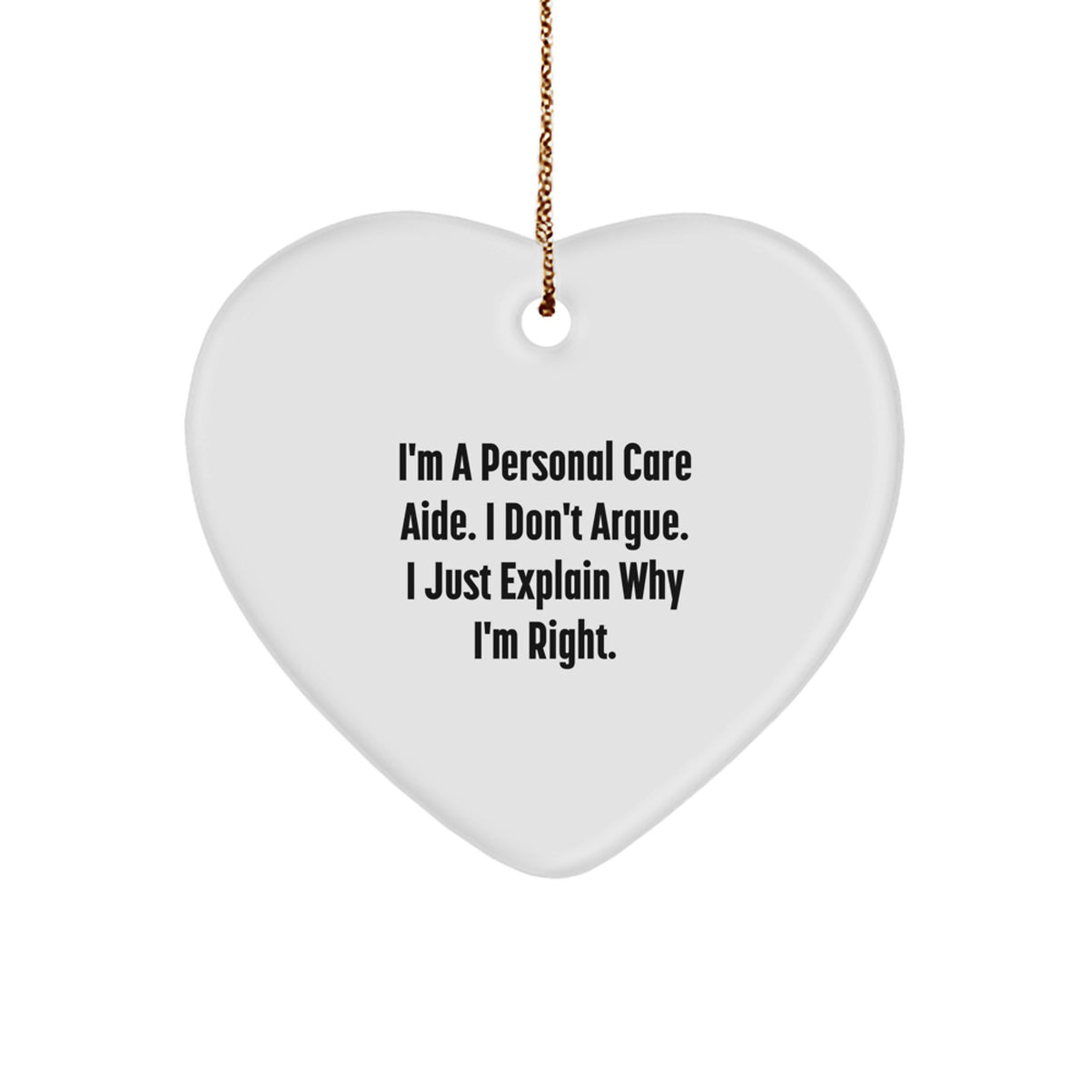 Heart Ornament Gift for Family - Personal Care Aide. I Don't Argue. I - Image 1